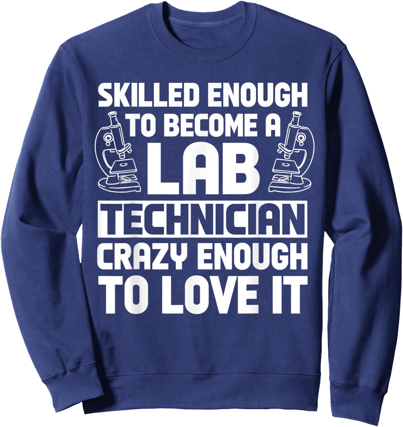 Lab Technician Skilled Scientists Laboratory Medical Tech Sweatshirt - Sweatshirt | Navy