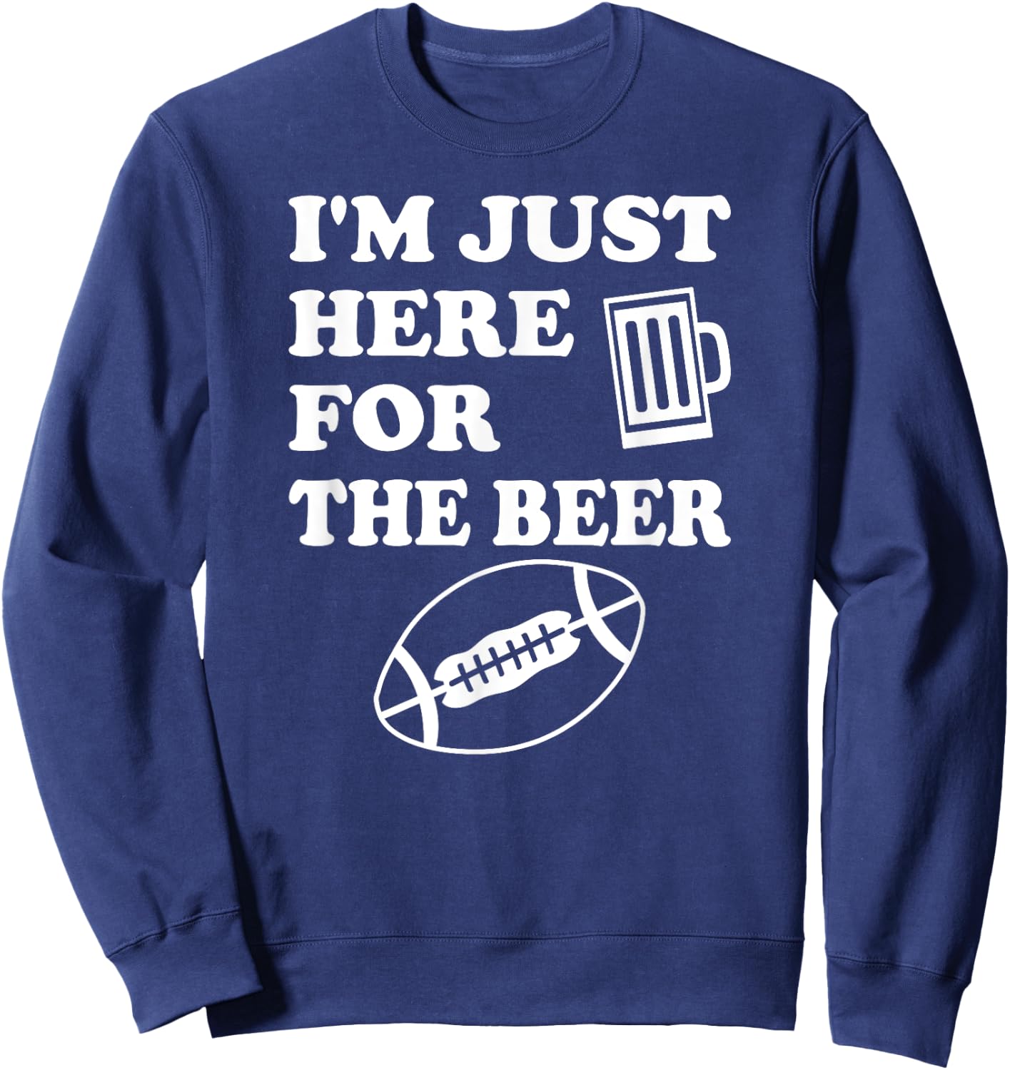 Funny Football I'm Just Here for the Beer Sweatshirt - Sweatshirt | Navy