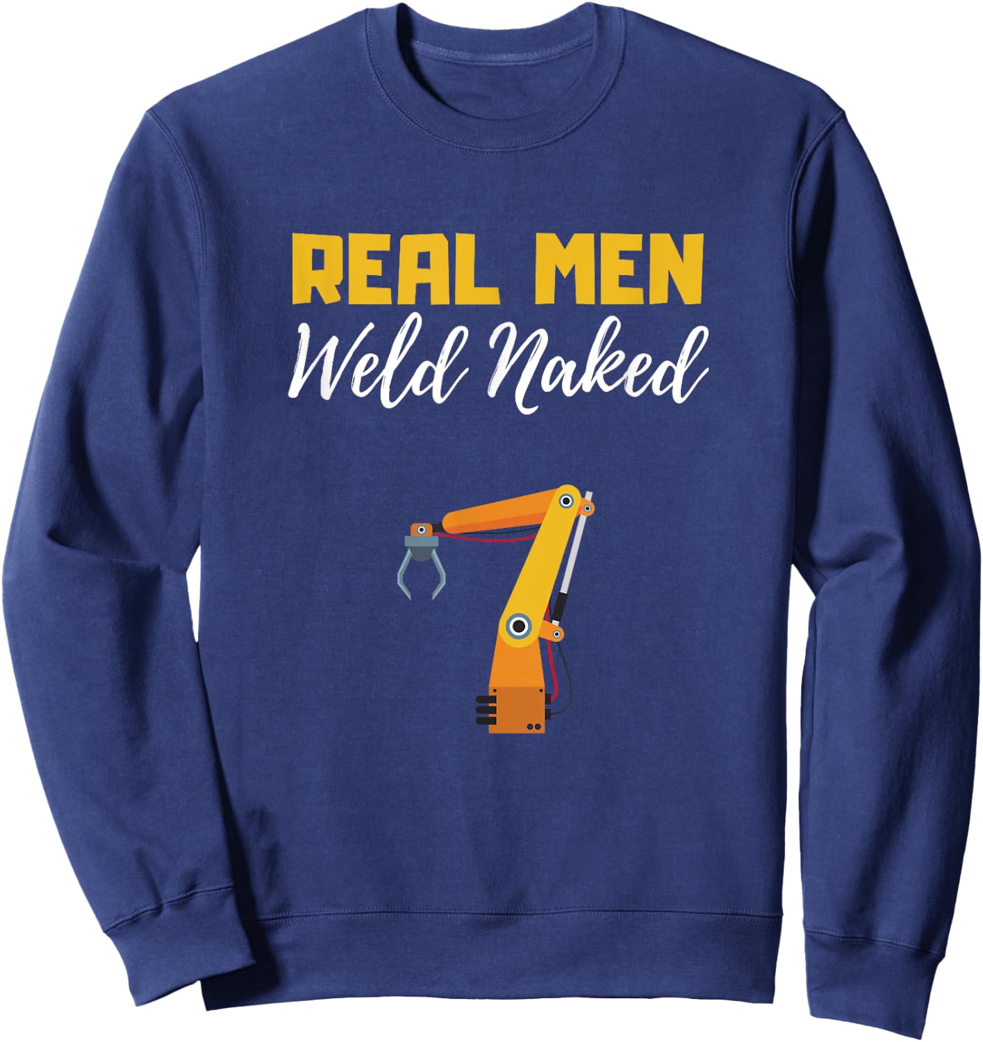 Real Man Weld Naked Welder Memes, Welding Jobs Nude welder Sweatshirt - Sweatshirt | Navy