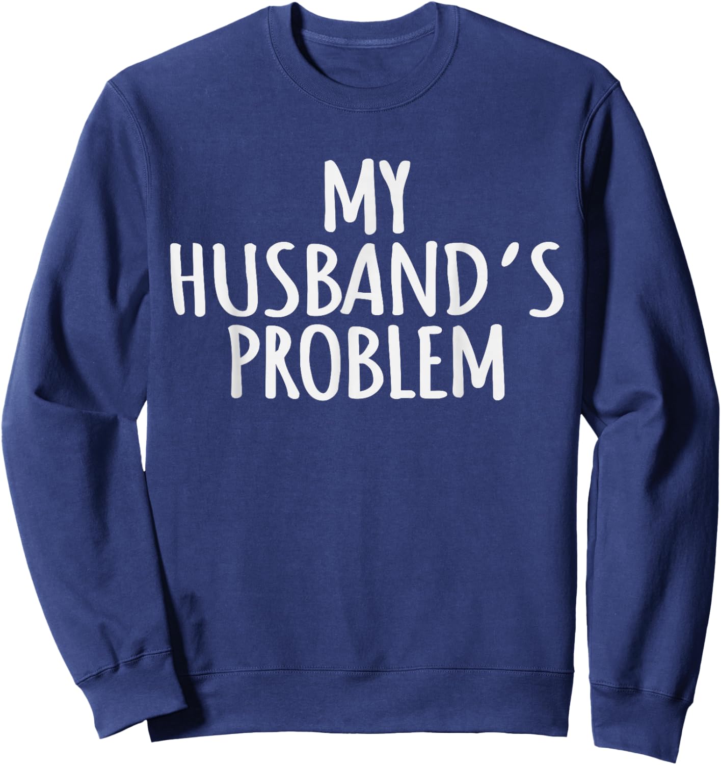My Husband's Problem Marriage Wife Husband Women Sweatshirt - Sweatshirt | Navy