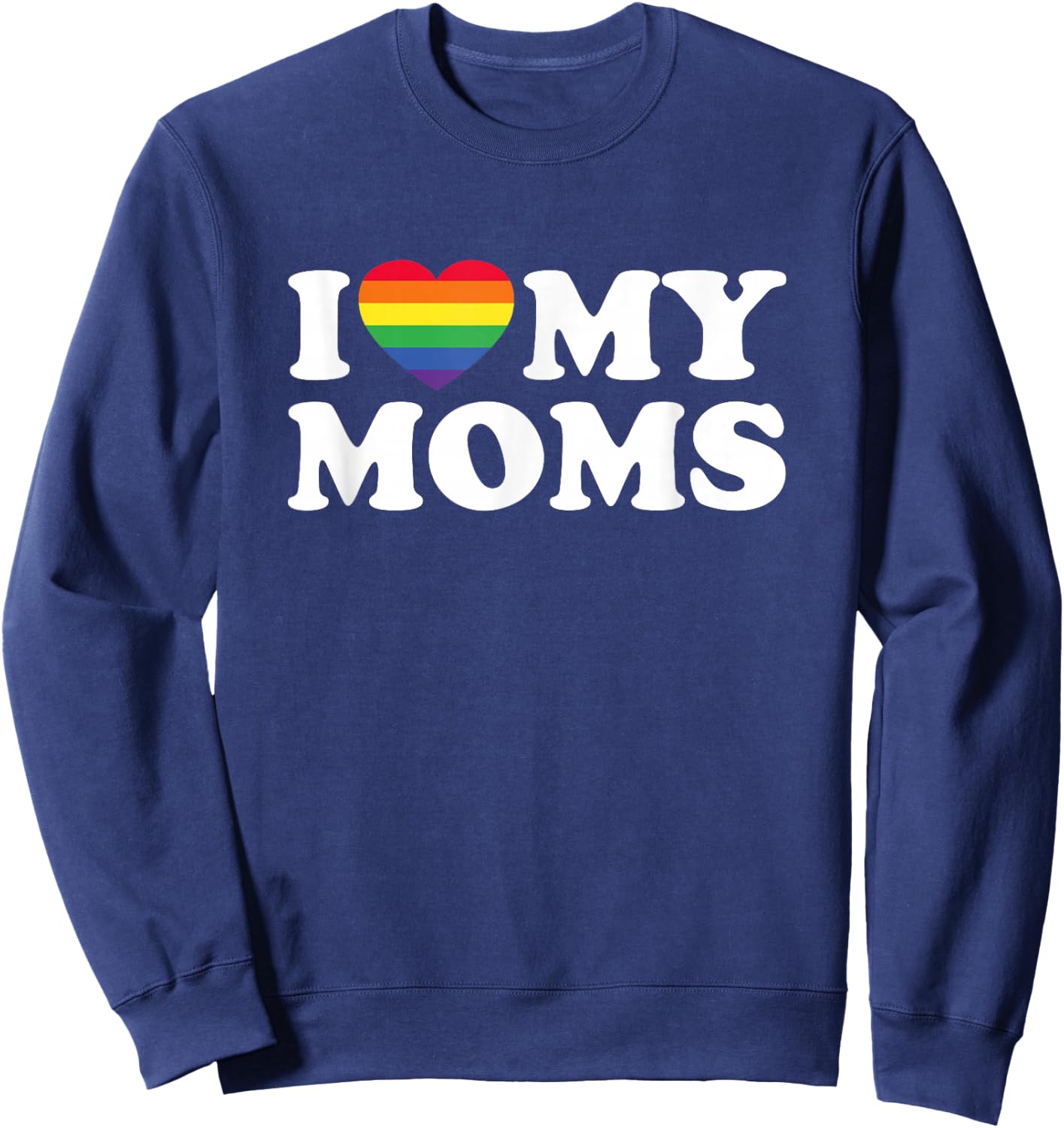 I Love My Moms Lesbian Transgender Mom for Son Daughter Sweatshirt - Sweatshirt | Navy