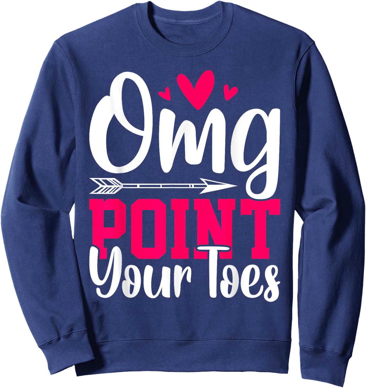 Omg Point Your Toes Funny Dancing Dance Sweatshirt - Sweatshirt | Navy