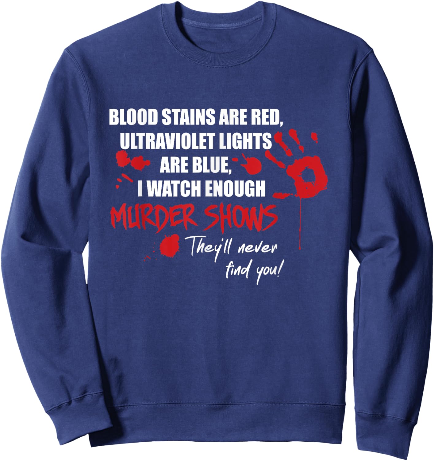 Blood Stains are Red, Ultraviolet Lights are Blue Sweatshirt - Sweatshirt | Navy