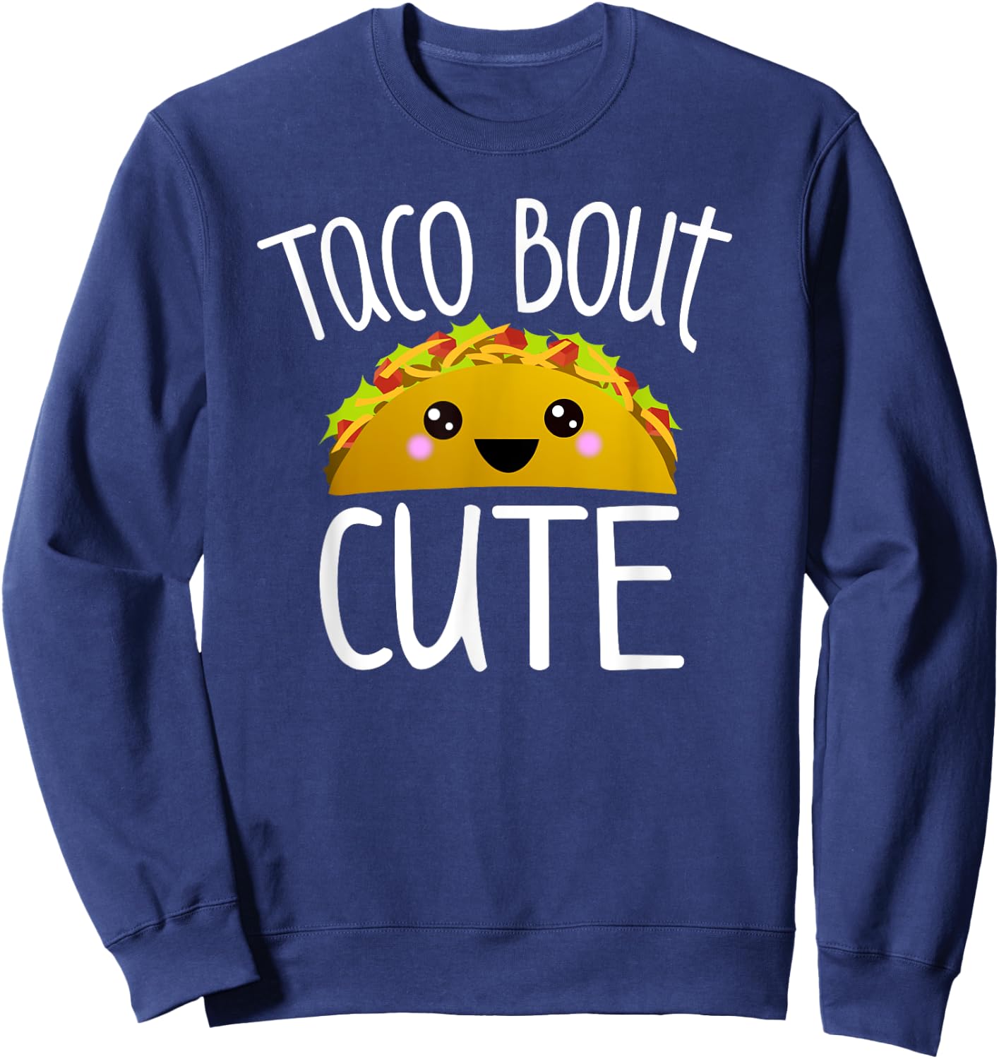 Taco Bout Cute Funny Taco Lover Pun Joke Kawaii Taco Graphic Sweatshirt - Sweatshirt | Navy