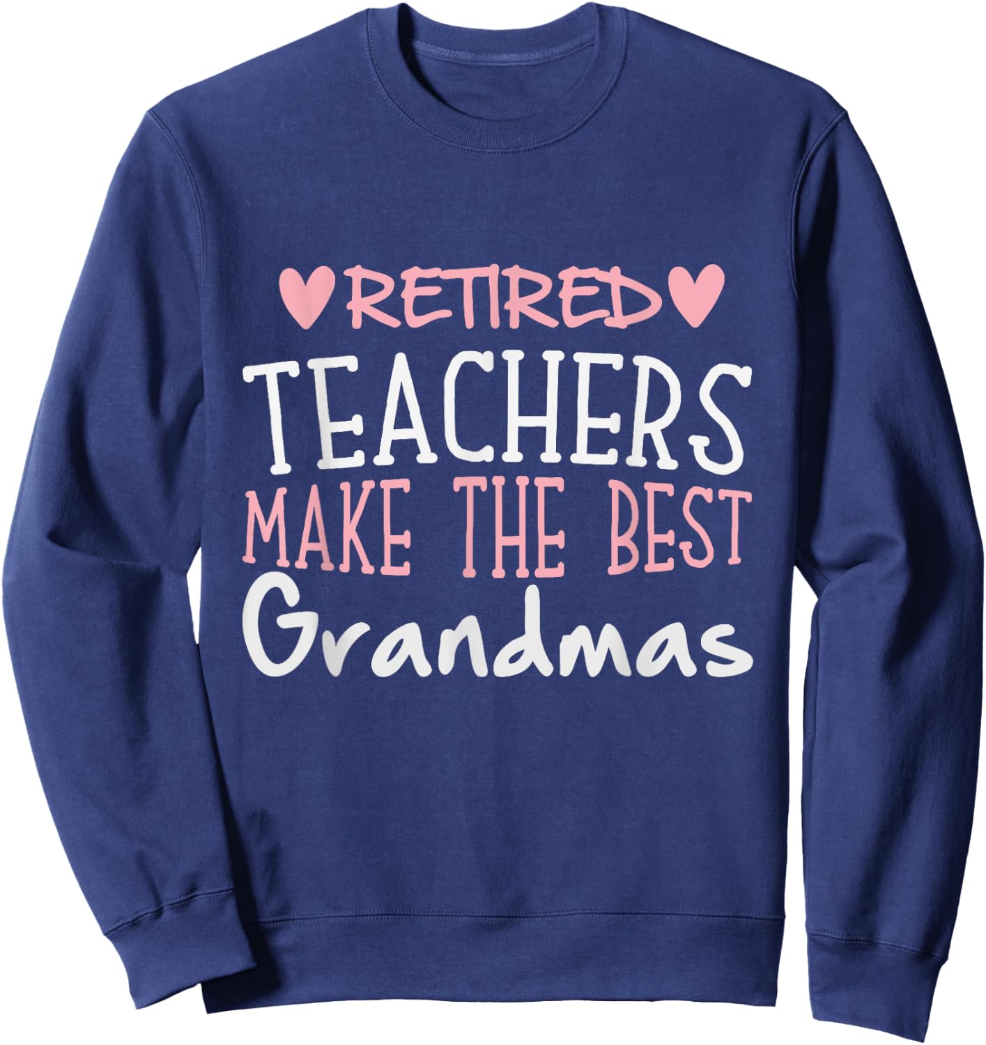 Teacher Retirement Quote - Best Grandmas Retired Gift Sweatshirt - Sweatshirt | Navy