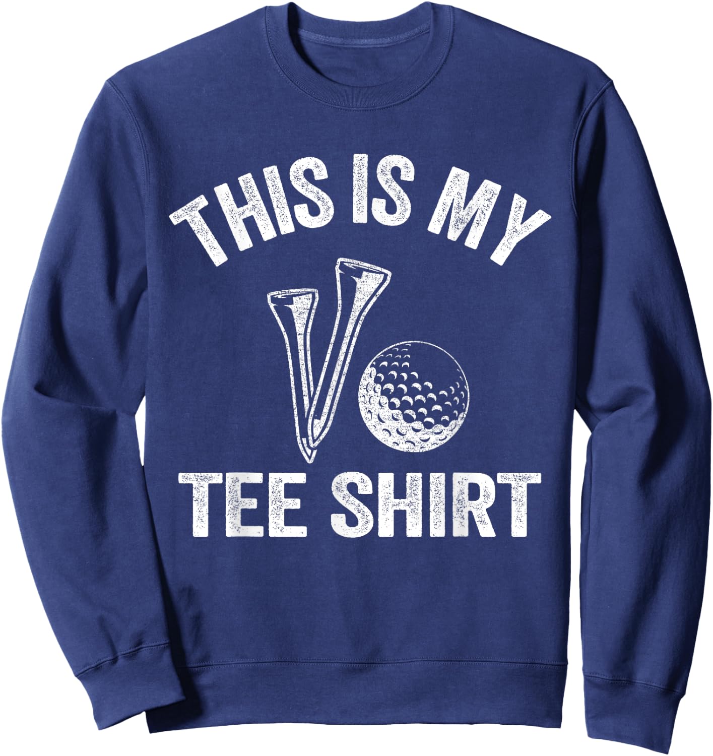 Golfing Jokes Golf Players Golfers Humor Pun This Is My Sweatshirt - Sweatshirt | Navy