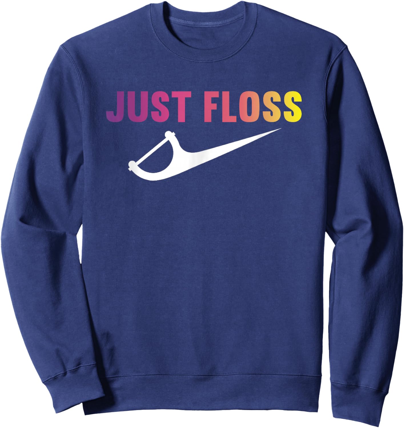 Just Floss - Dental Hygienist Or Dental Office Gift Sweatshirt - Sweatshirt | Navy