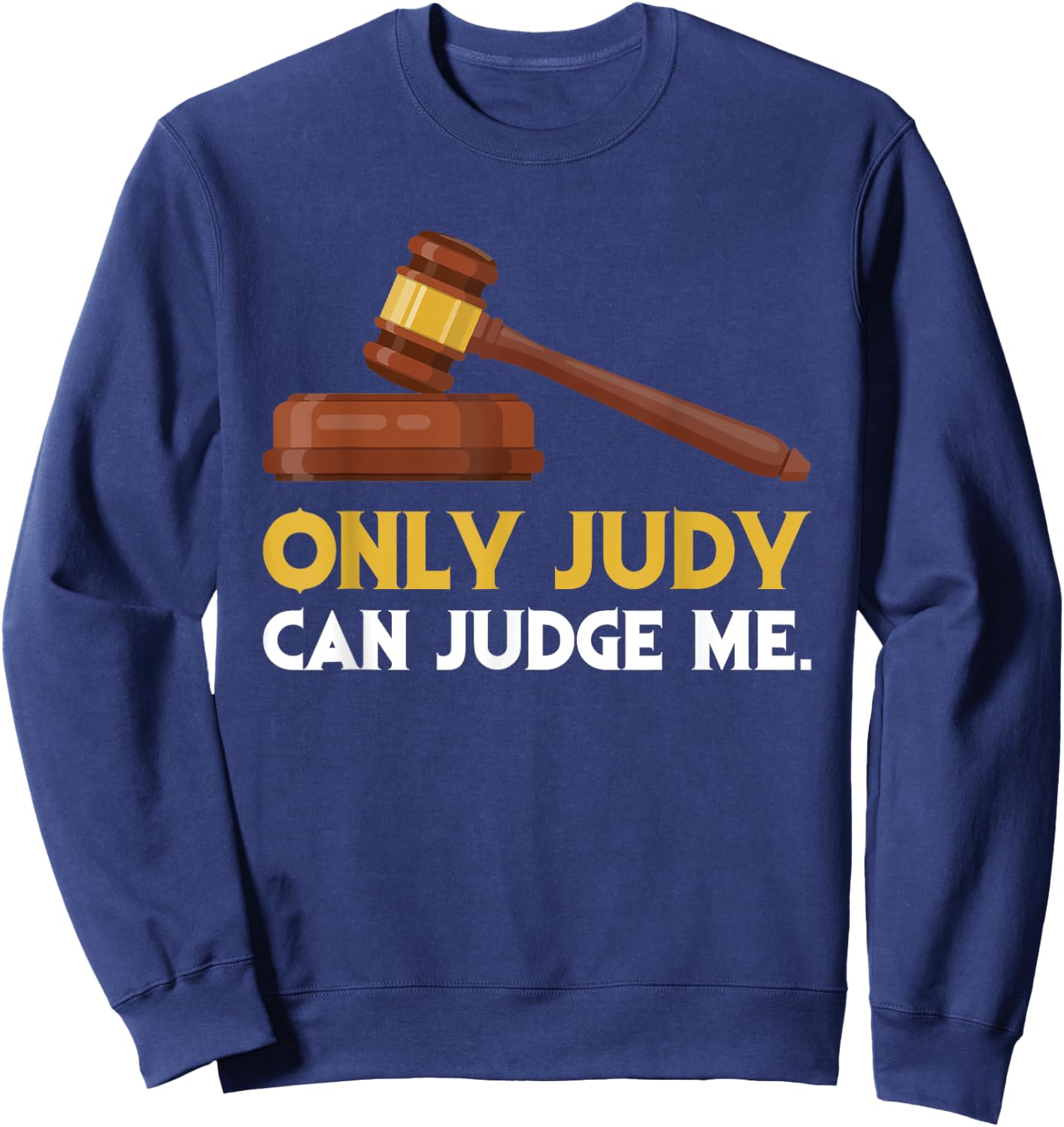 Funny Only Judy Can Judge Me Lawyer Sarcasm Sweatshirt - Sweatshirt | Navy