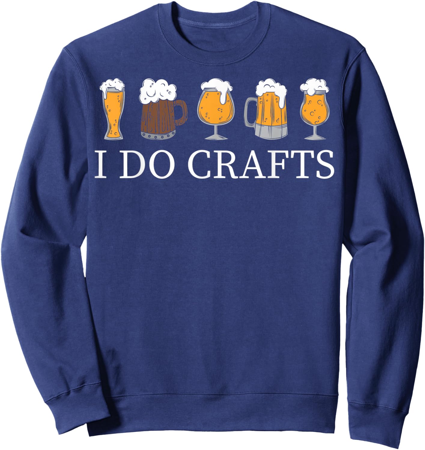 I Do Crafts Homebrewing Homebrew I Do Crafts Beer Brewers Sweatshirt - Sweatshirt | Navy