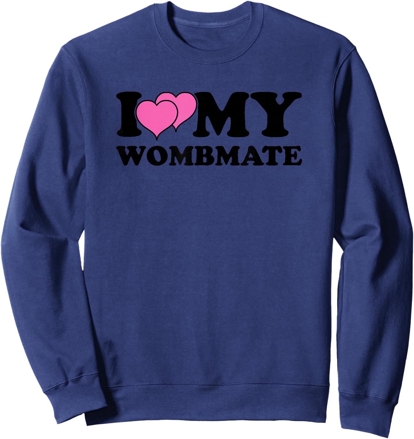 Funny I Love My Wombmate Twin Sisters Womb Mates Sweatshirt - Sweatshirt | Navy