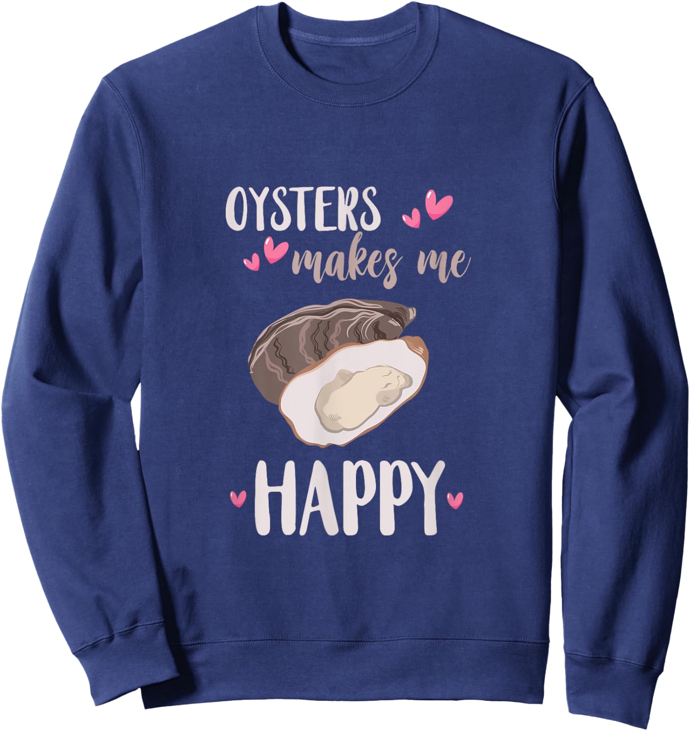 Oyster Makes Me Happy Heart Love Mollusc Shucker Shucking Sweatshirt - Sweatshirt | Navy