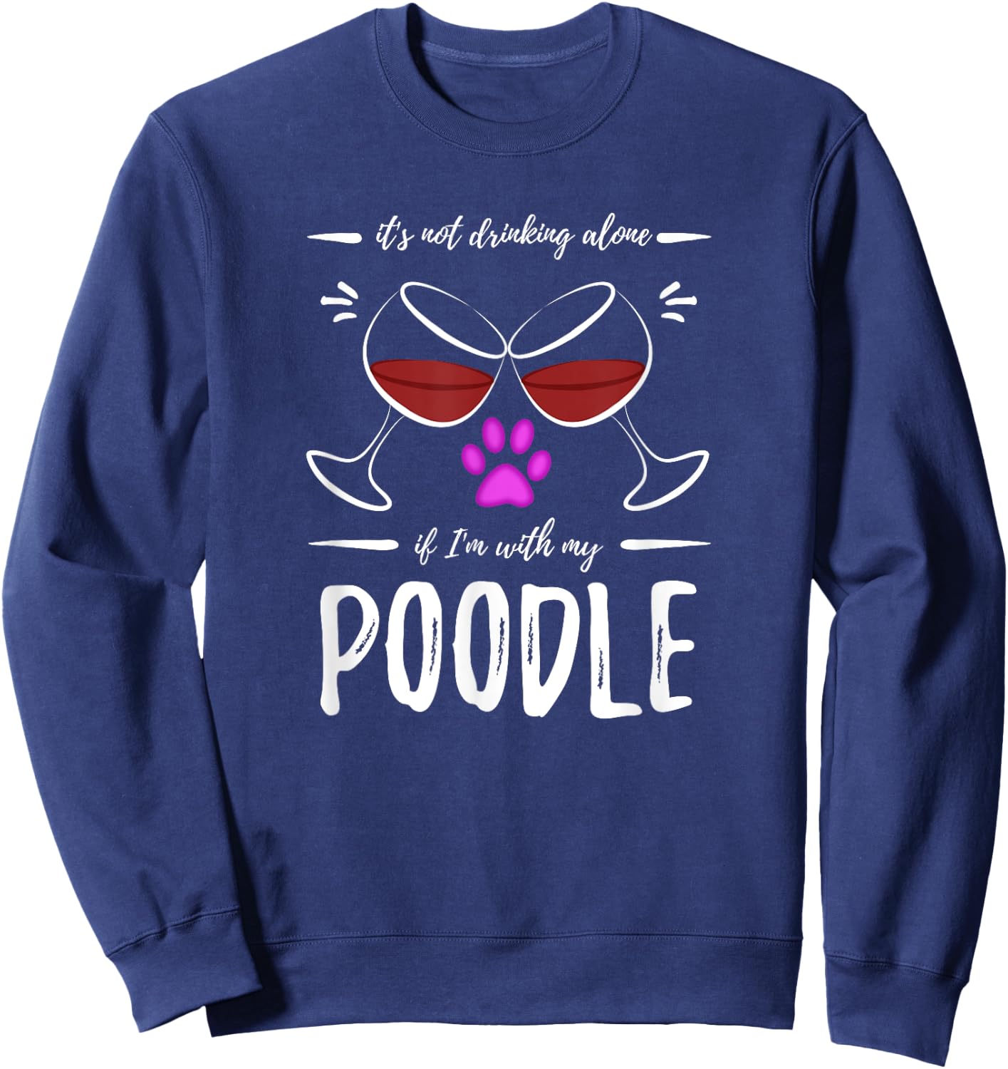 Poodle Mom Wine Drinker Shirt Funny Wine Lover Dog Mom Gift Sweatshirt - Sweatshirt | Navy