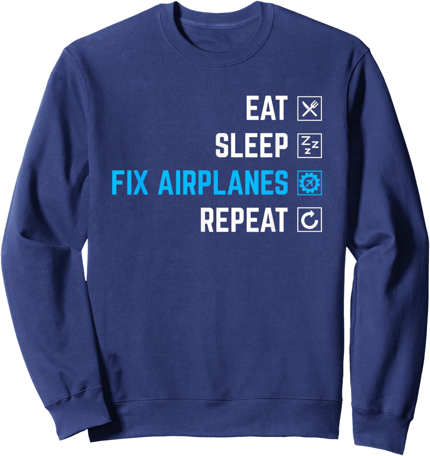 Eat Sleep Fix Airplanes Repeat Aircraft Mechanic Sweatshirt - Sweatshirt | Navy