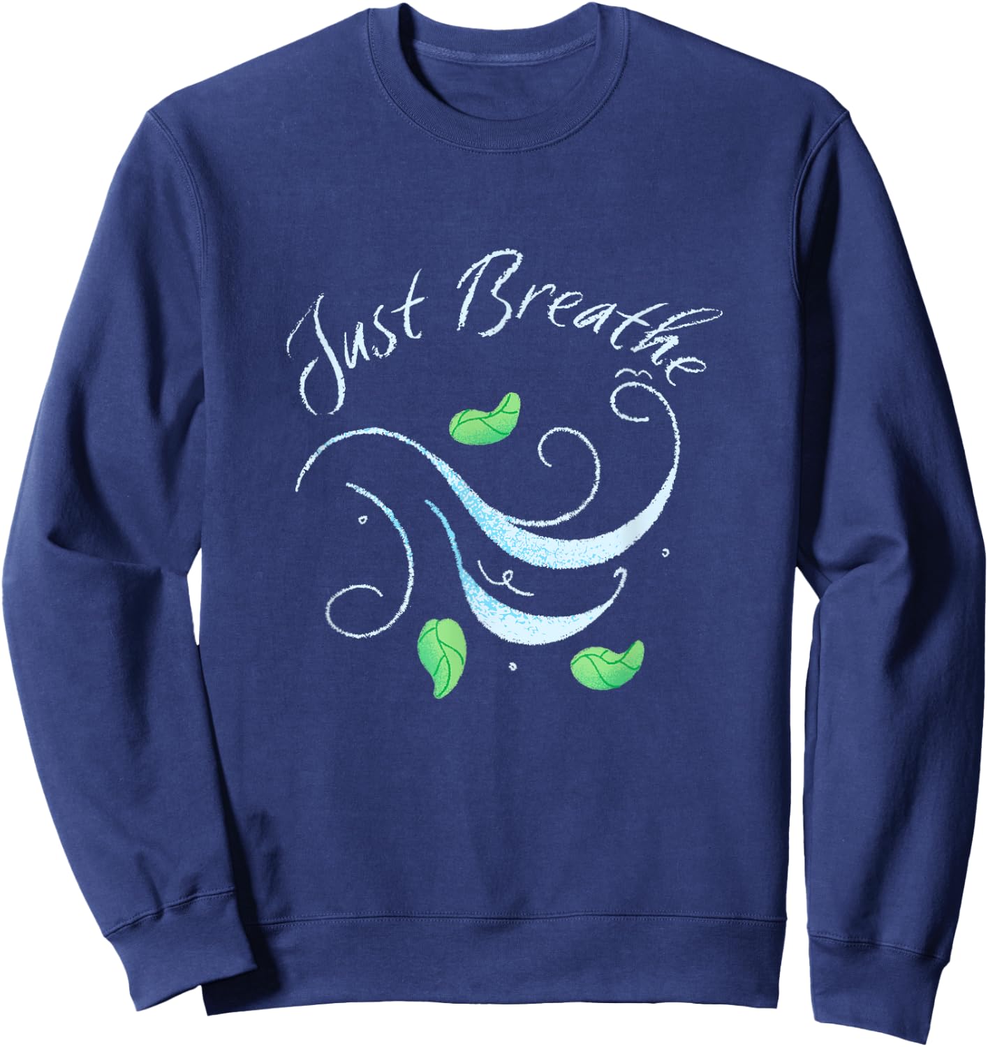 Just Breathe, Yoga, Meditation, Inspirational, Relax Sweatshirt - Sweatshirt | Navy