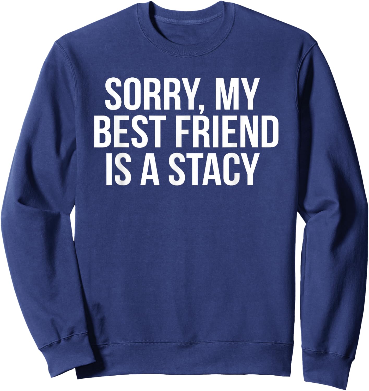 Funny Stacy Meme For Best Friend Bestie Sweatshirt - Sweatshirt | Navy