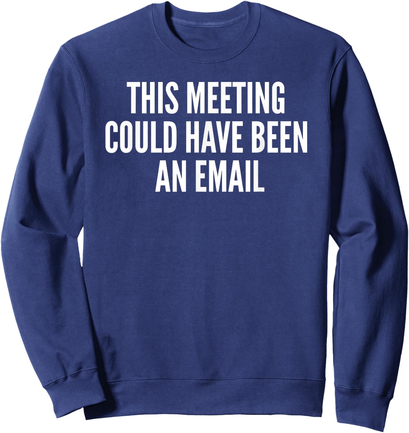 This Meeting Could Have Been An Email Gift Sweatshirt - Sweatshirt | Navy