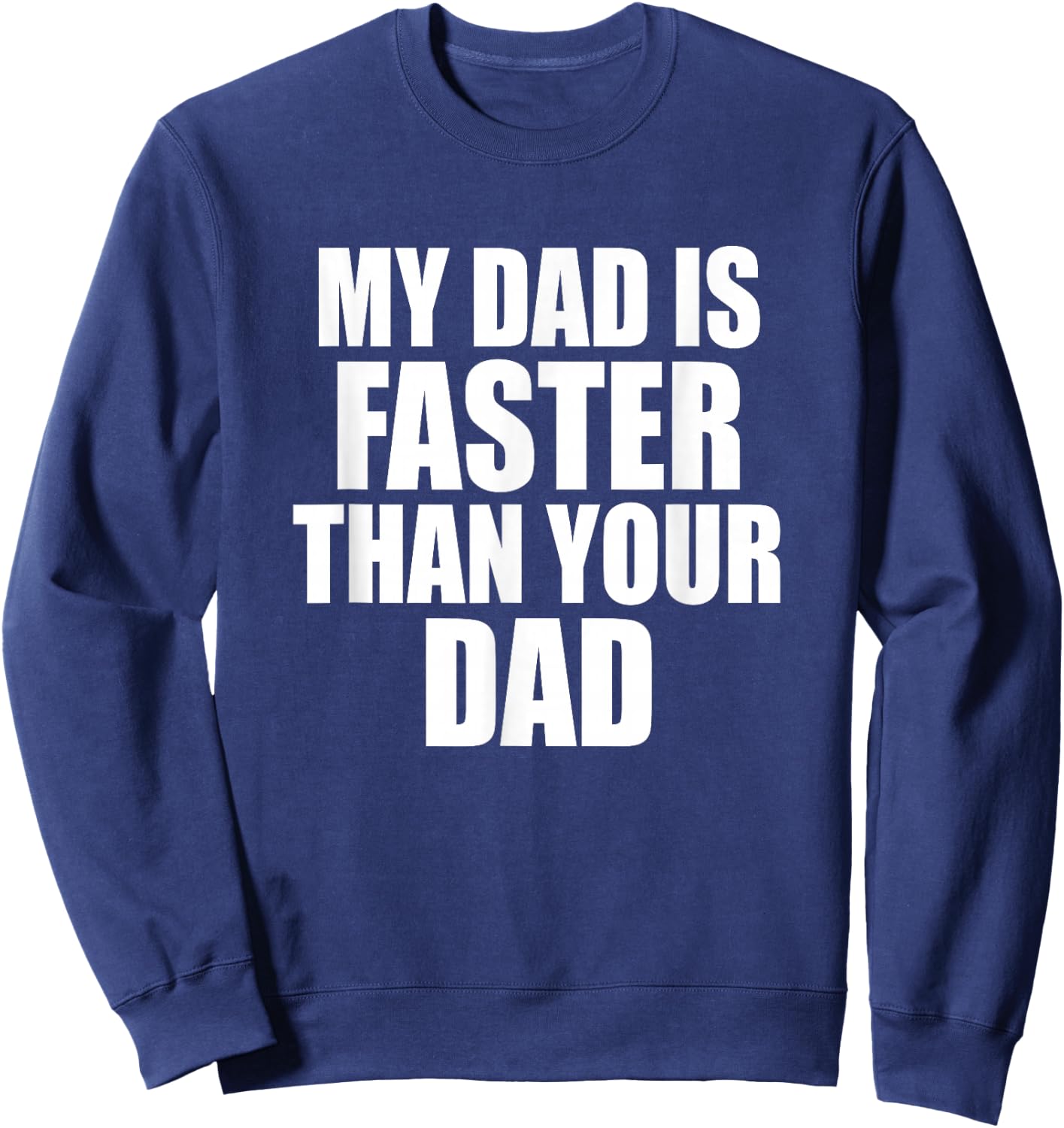 My Dad Is Faster Than Your Dad Runner Sprinting Father's Day Sweatshirt - Sweatshirt | Navy
