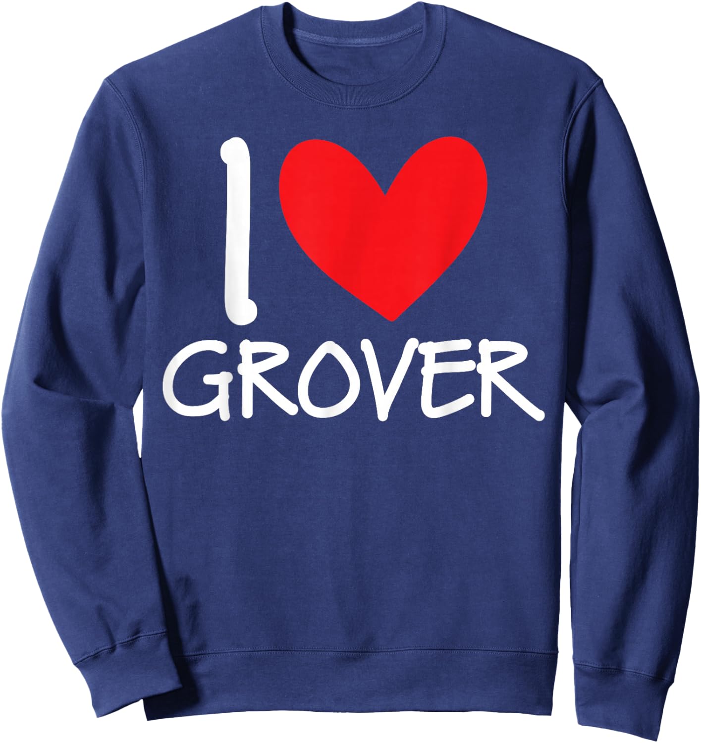 I Love Grover Name Personalized Men Guy BFF Friend Heart Sweatshirt - Sweatshirt | Navy