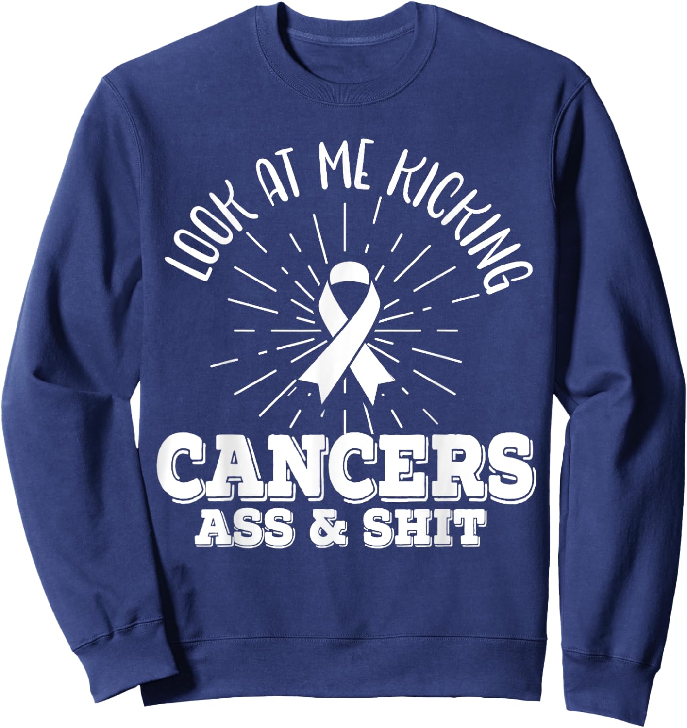 Look At Me Kicking Cancers Ass And Shit Lung Cancer Warrior Sweatshirt - Sweatshirt | Navy