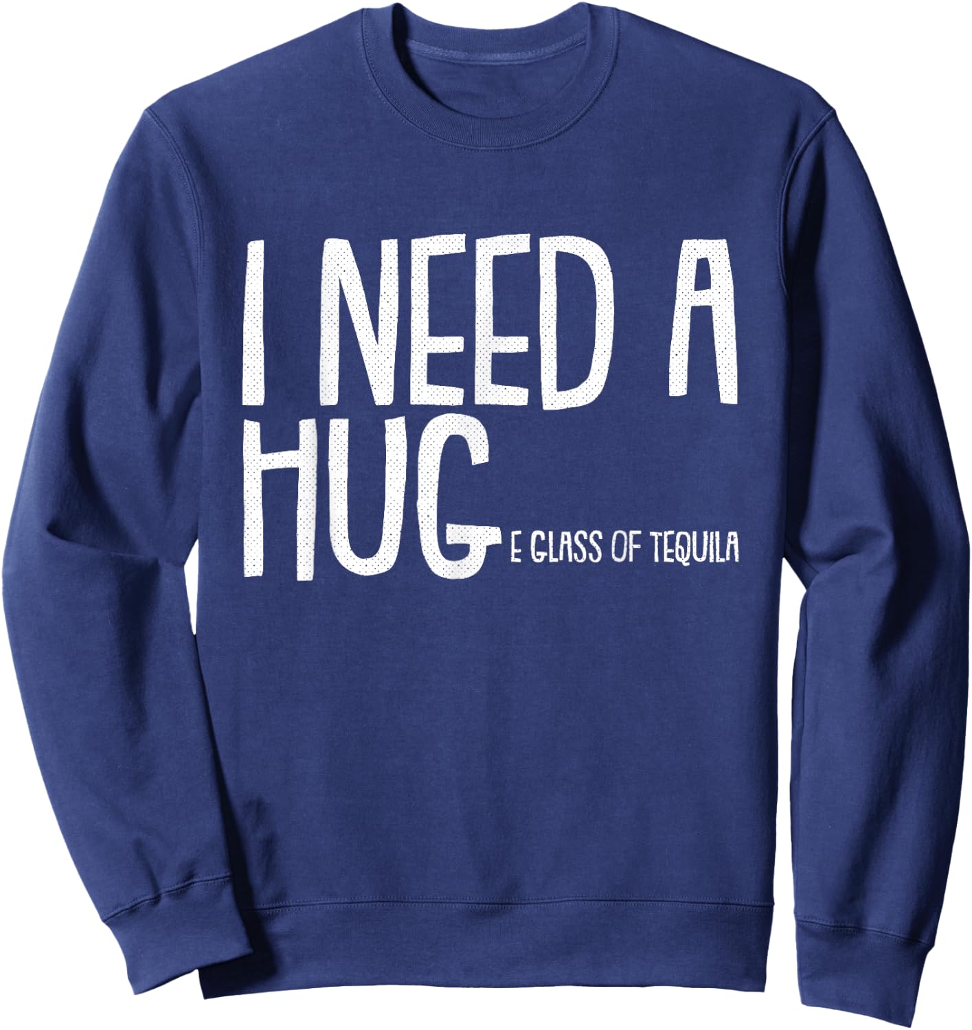 I Need A Huge Glass Of Tequila Cinco De Mayo Mexican Fiesta Sweatshirt - Sweatshirt | Navy