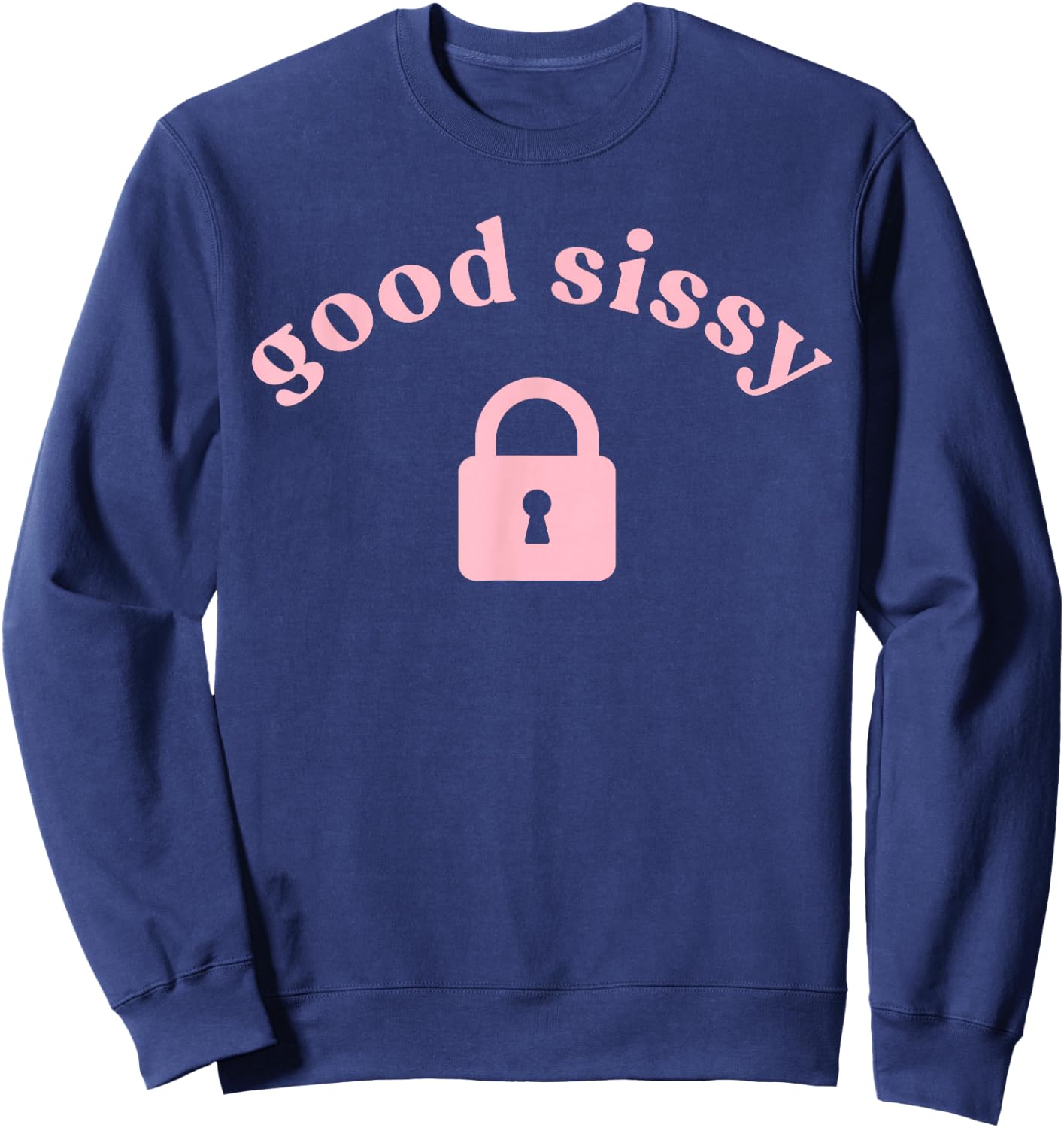 Good Sissy with a Pink Chastity Lock Sweatshirt - Sweatshirt | Navy