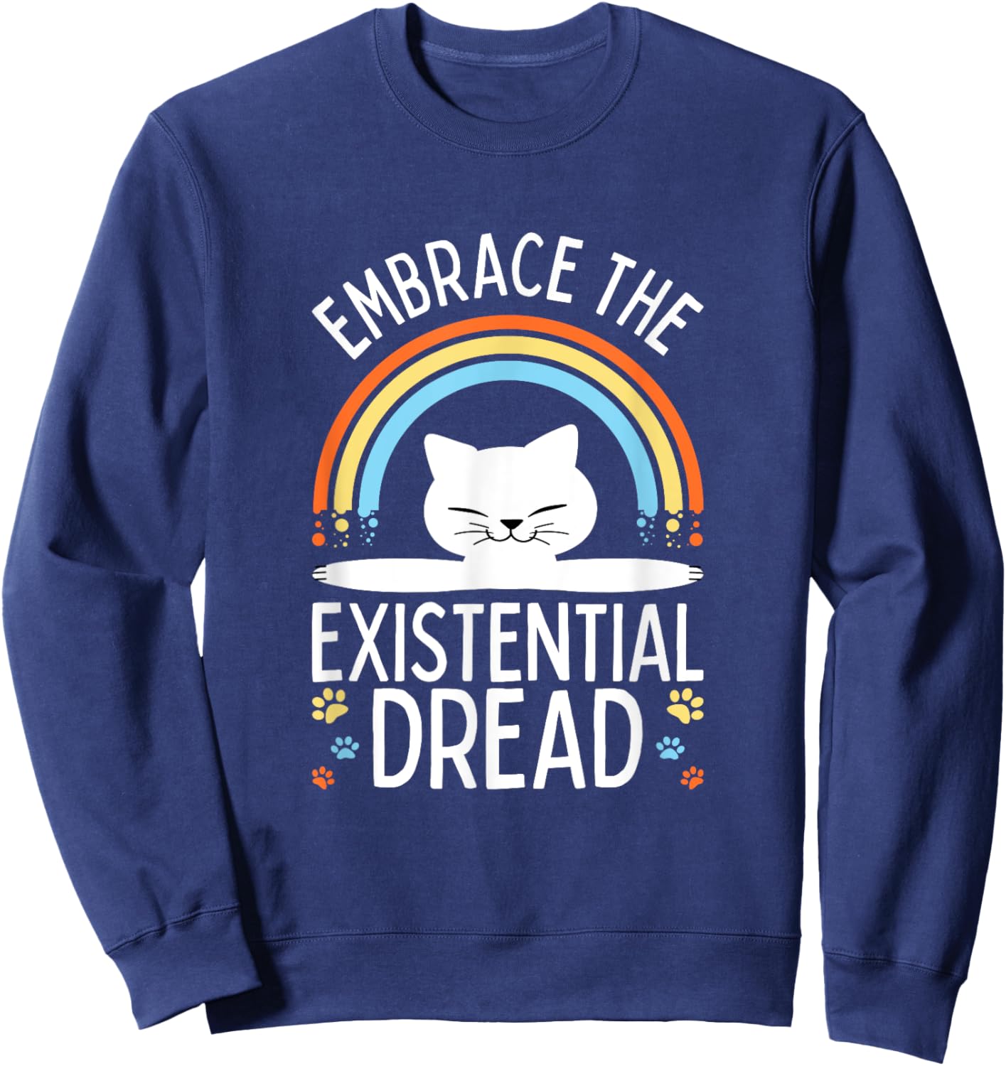 Embrace the Existential Dread Funny Cat Men Women Girls Kids Sweatshirt - Sweatshirt | Navy