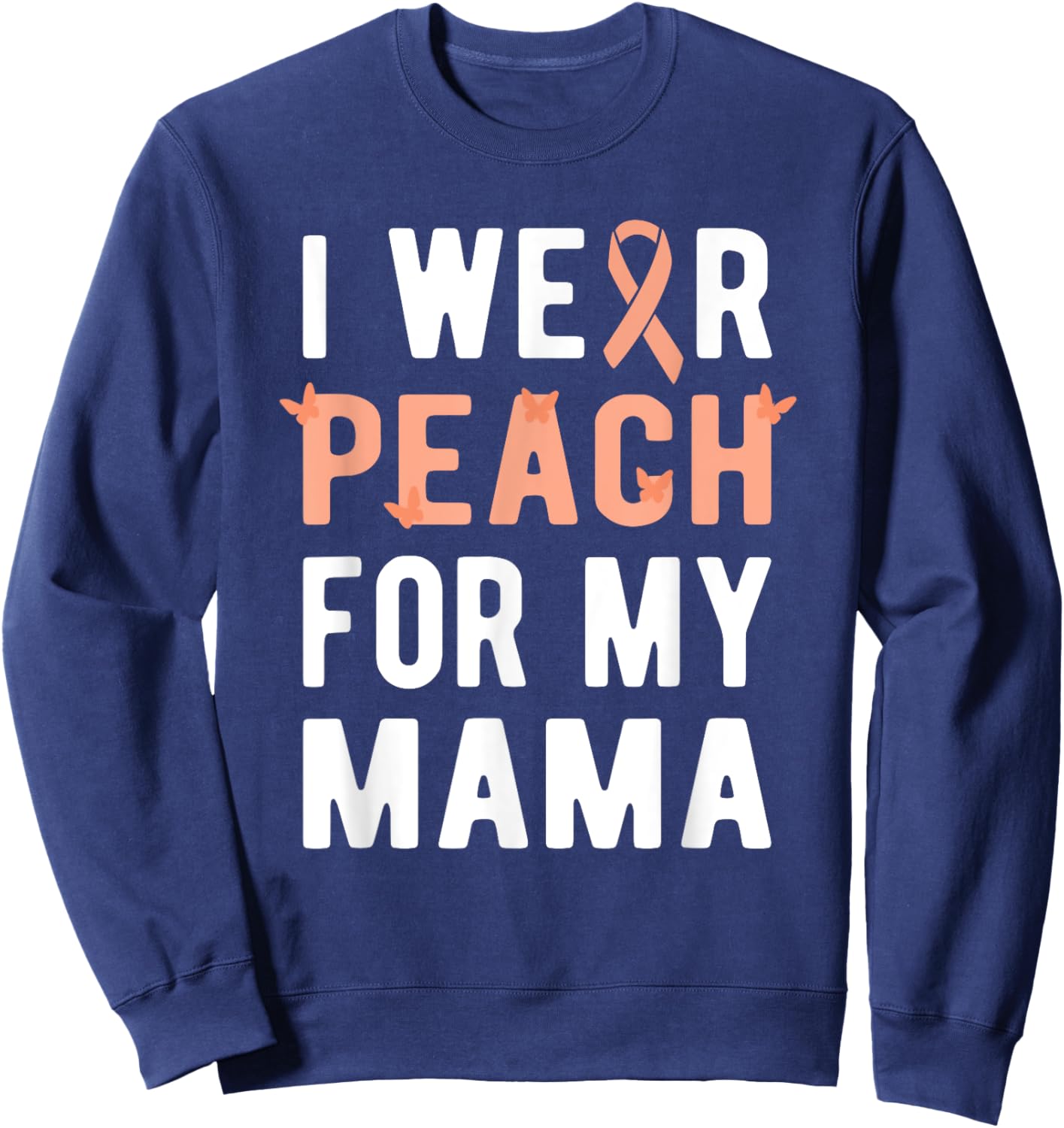I Wear Peach For My Mama | Uterine Cancer Endometrial Cancer Sweatshirt - Sweatshirt | Navy