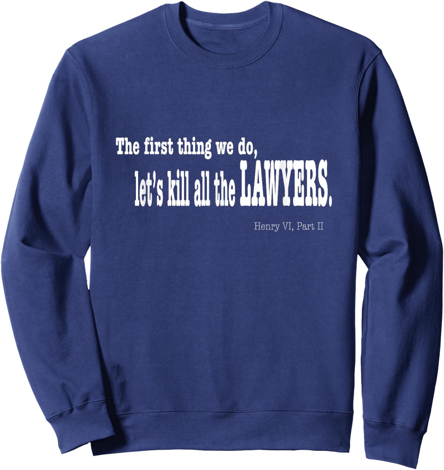 Funny Shakespeare Quote Shirt - Let's Kill All the Lawyers Sweatshirt - Sweatshirt | Navy