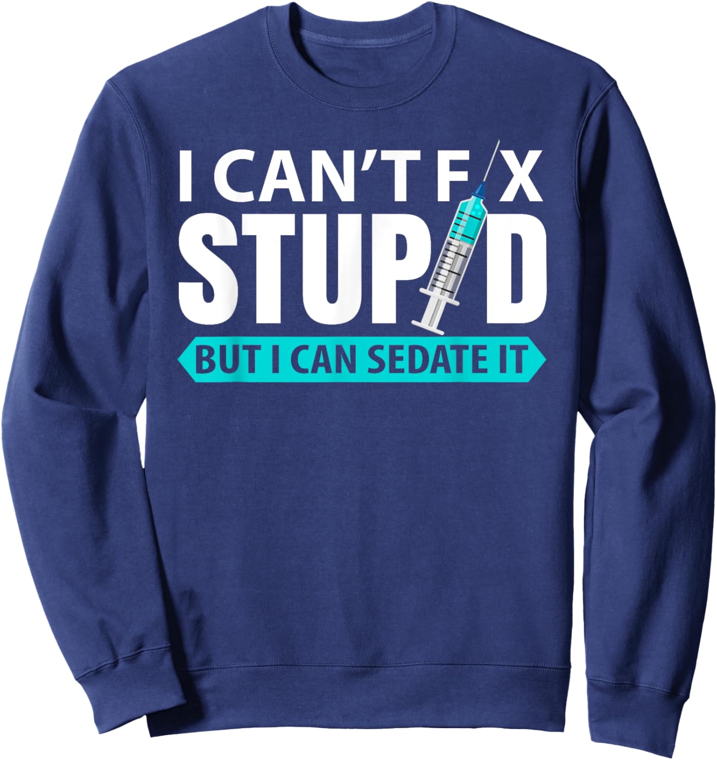 cant´t fix stupid but I can sedate it | anesthetist Sweatshirt - Sweatshirt | Navy