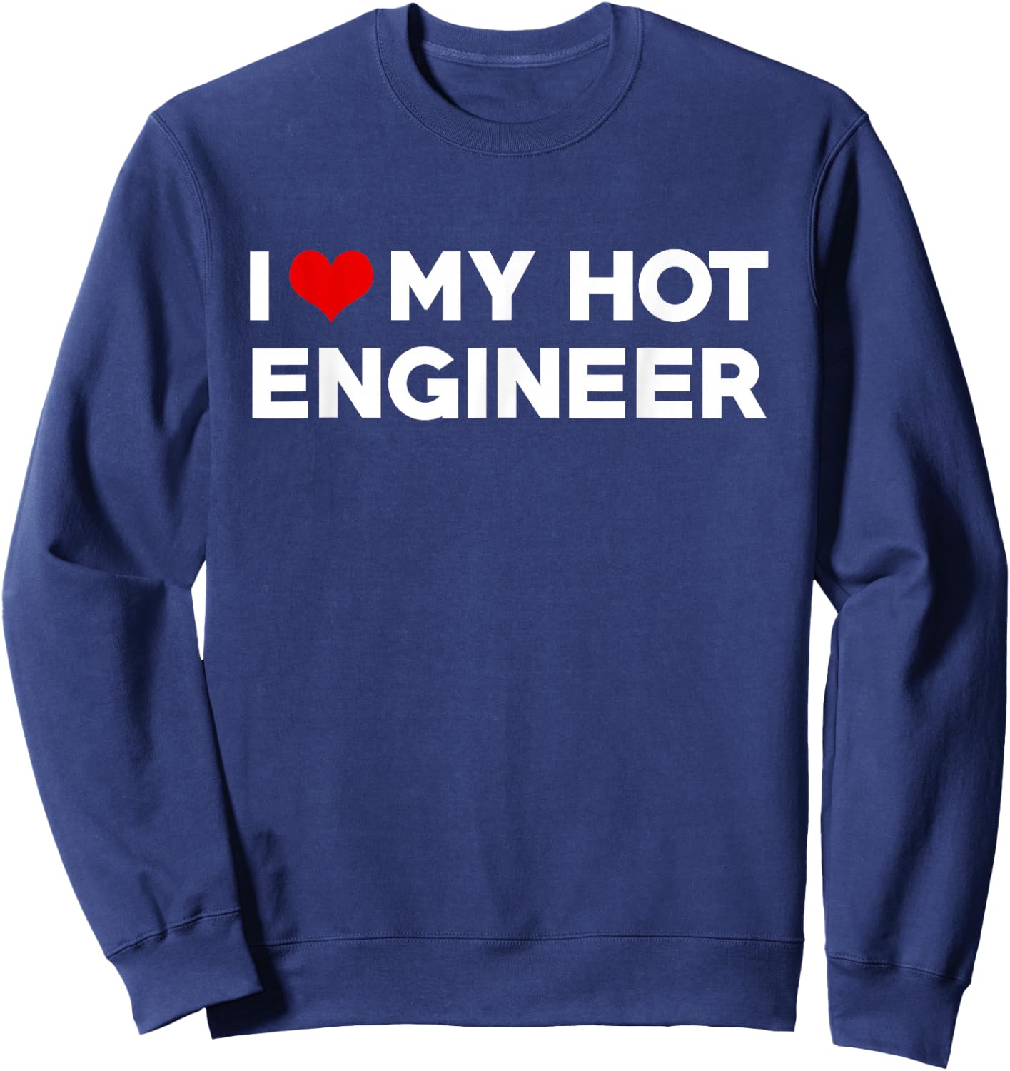 I Love My Hot Engineer Friend Couple Matching Sweatshirt - Sweatshirt | Navy