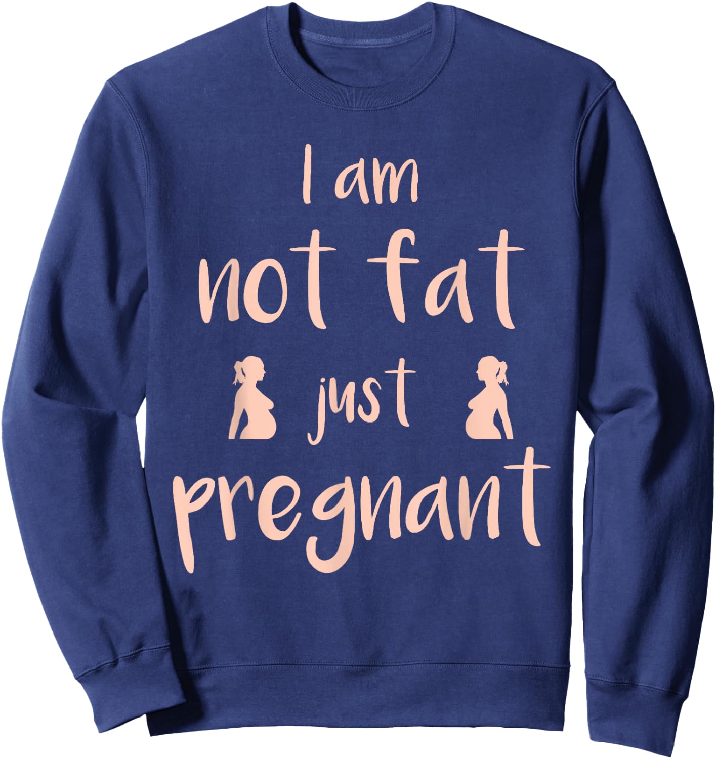 I Am Not Fat Just Pregnant - Funny Pregnant Sweatshirt - Sweatshirt | Navy