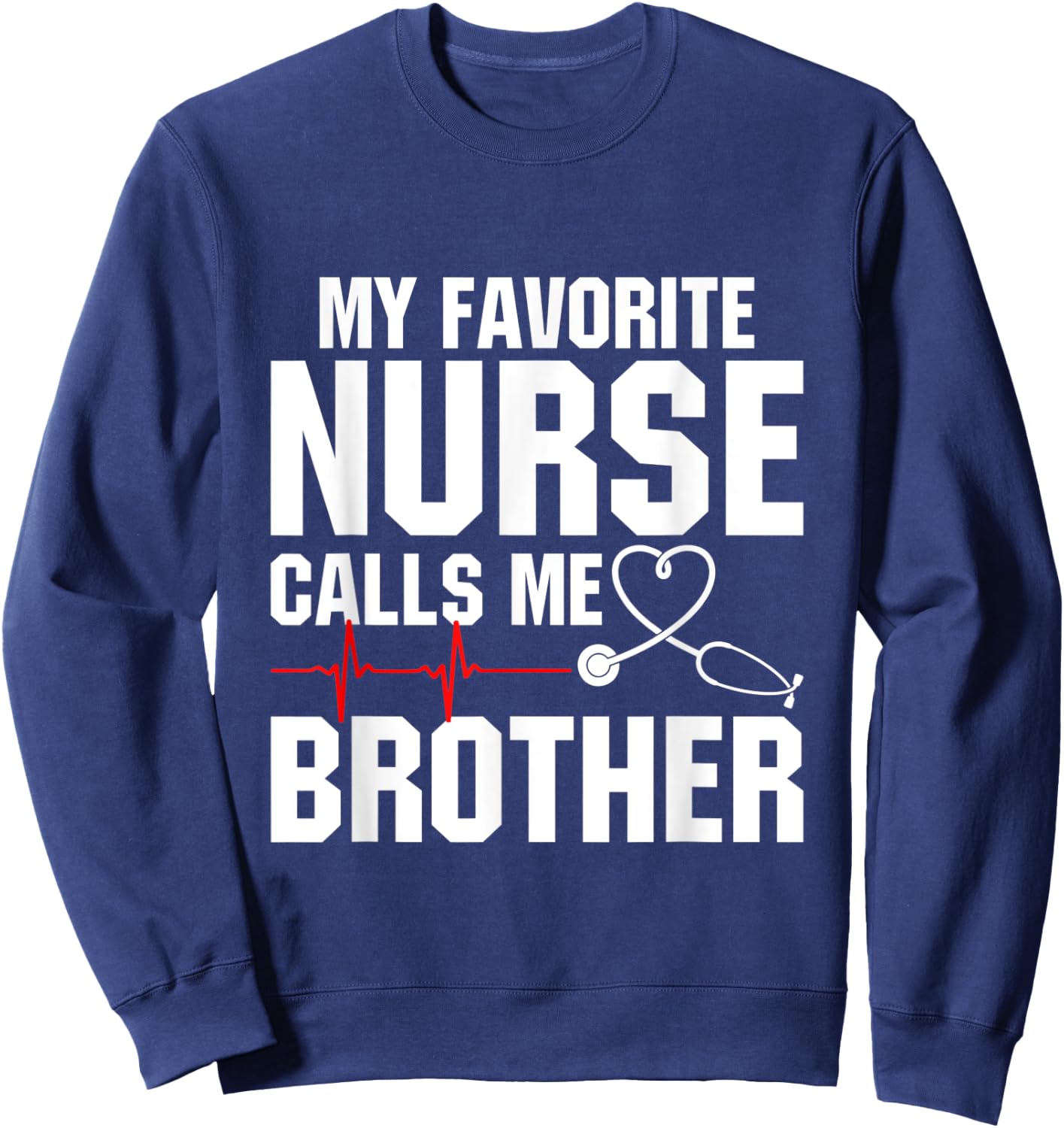 My Favorite Nurse Calls Me Brother Sweatshirt - Sweatshirt | Navy