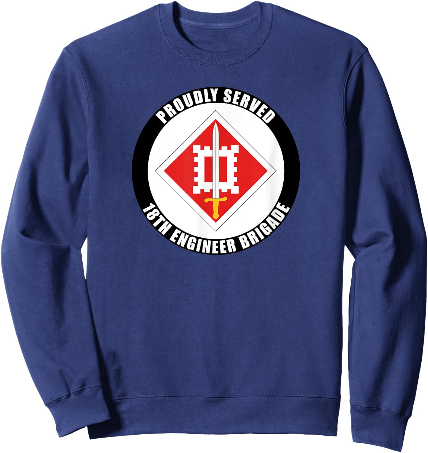 Proudly Served 18th Engineering Brigade Army Veteran Sweatshirt - Sweatshirt | Navy