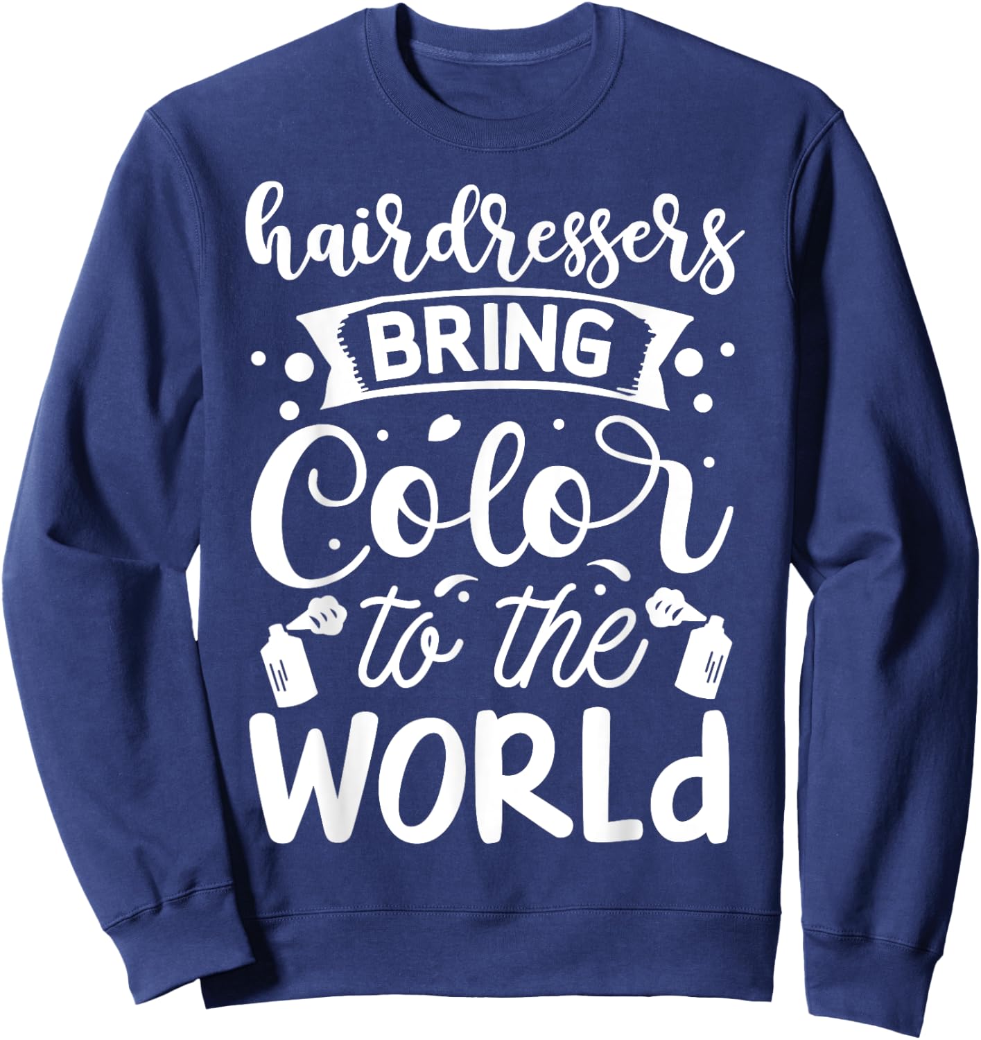 Hairdresser Bring Color To The World Sweatshirt - Sweatshirt | Navy