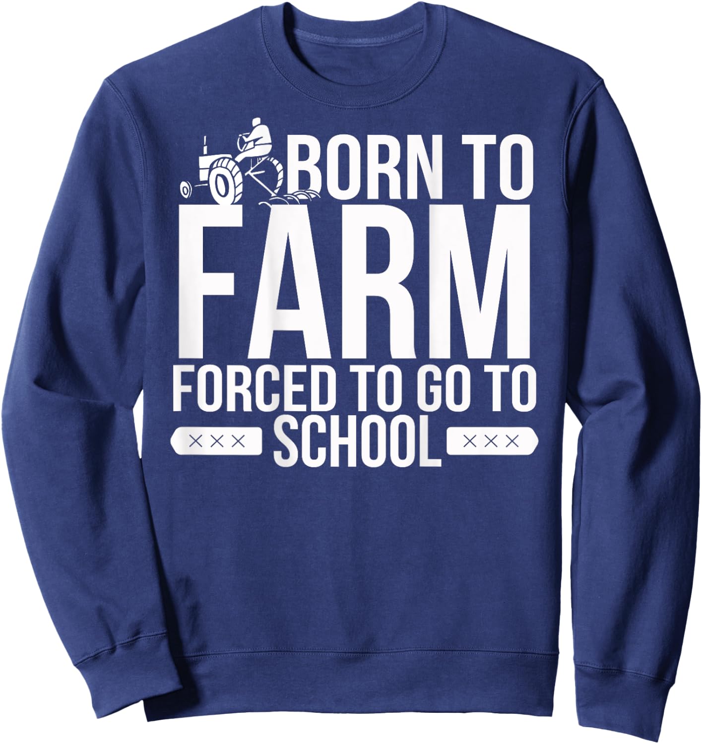 Born to Farm Forced to School Young Farmers Gift Sweatshirt - Sweatshirt | Navy