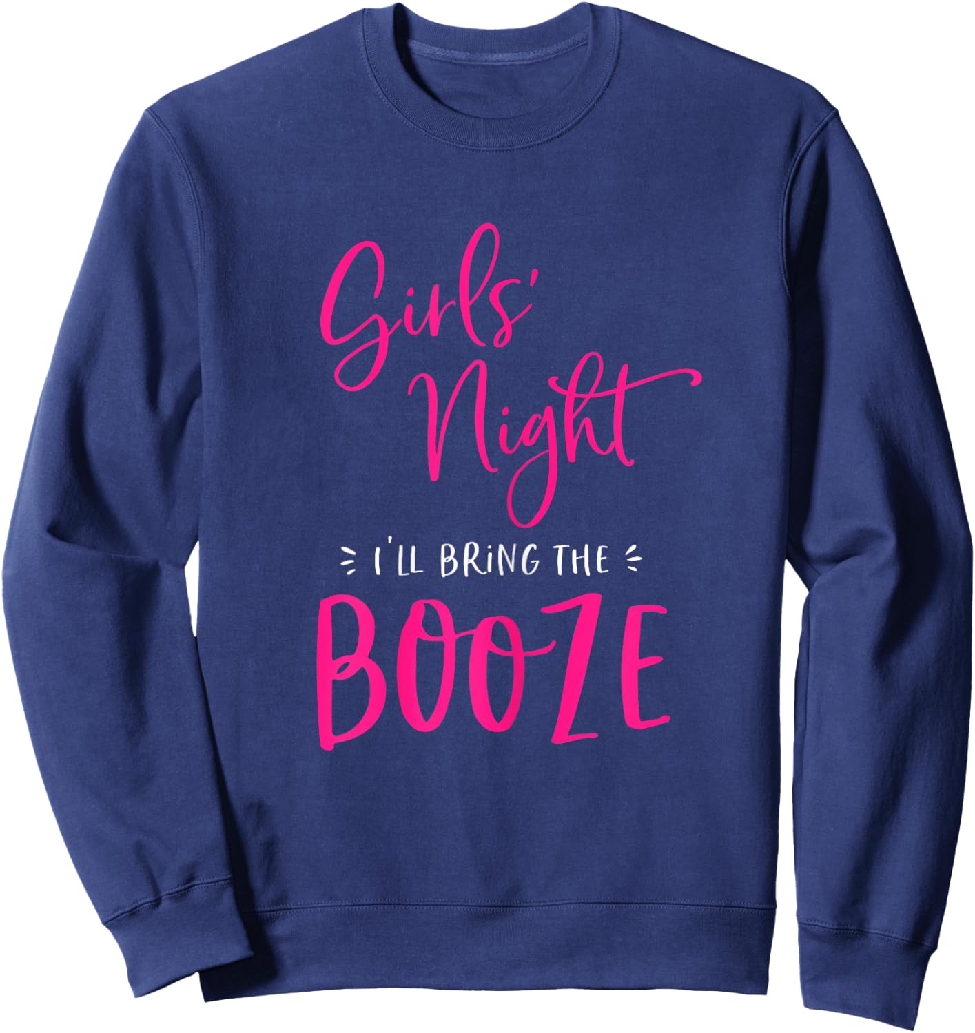 Girls Night I'll Bring The Booze Funny Matching Party Drink Sweatshirt - Sweatshirt | Navy
