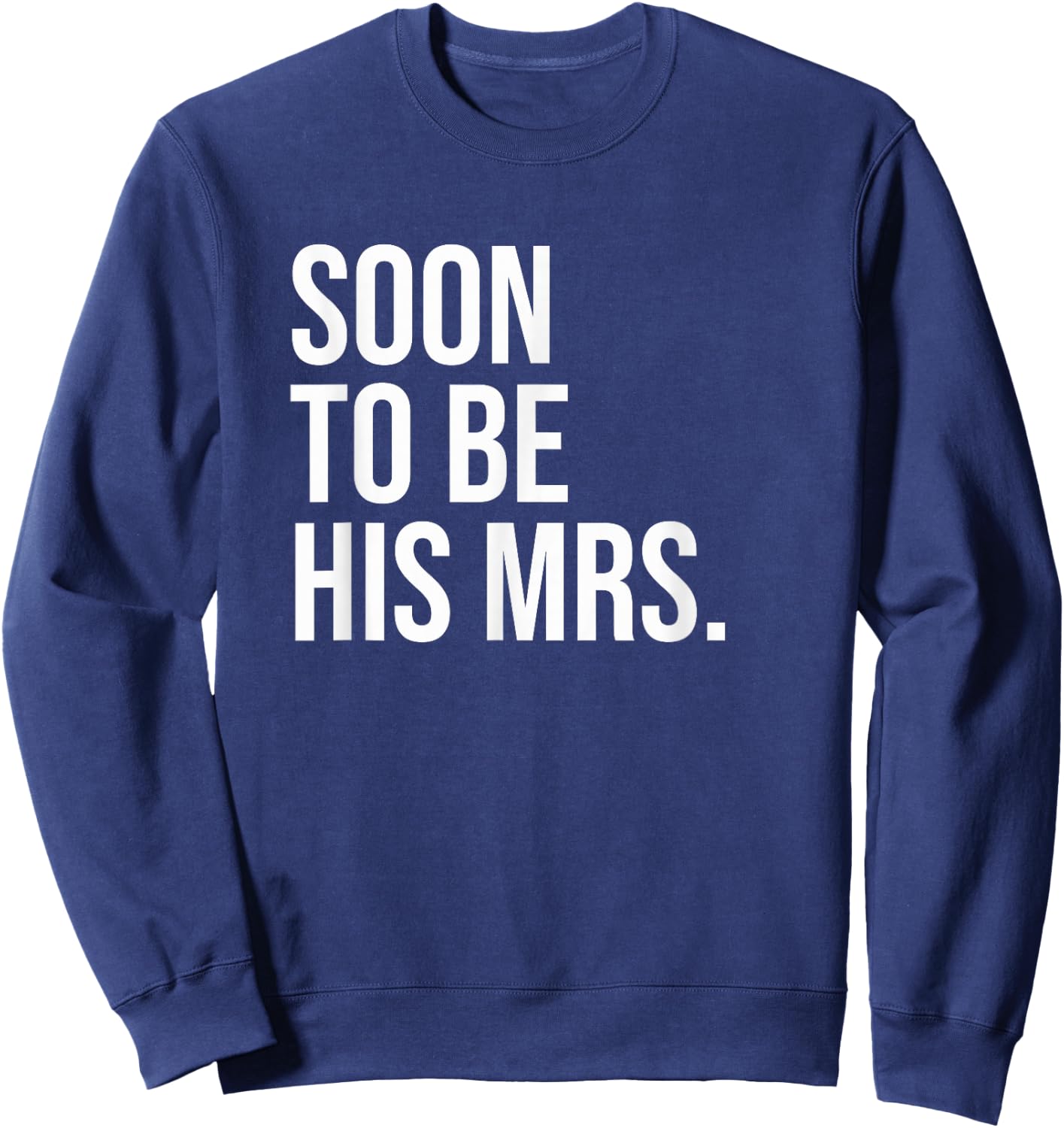 Soon To Be His Mrs Future Wife Bride Sweatshirt - Sweatshirt | Navy