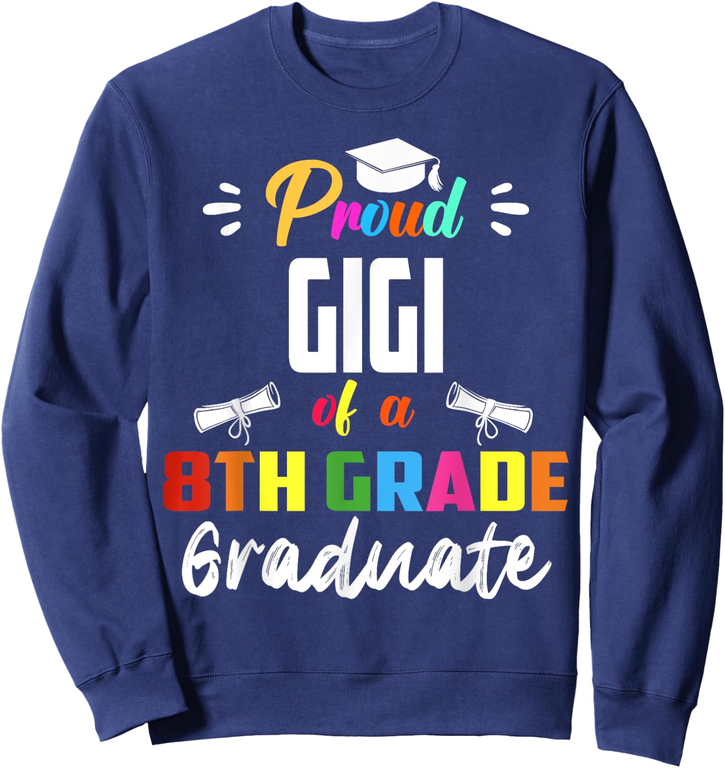 Proud GIGI Of A 8th Grade Graduate Graduation 2024 Senior 24 Sweatshirt - Sweatshirt | Navy