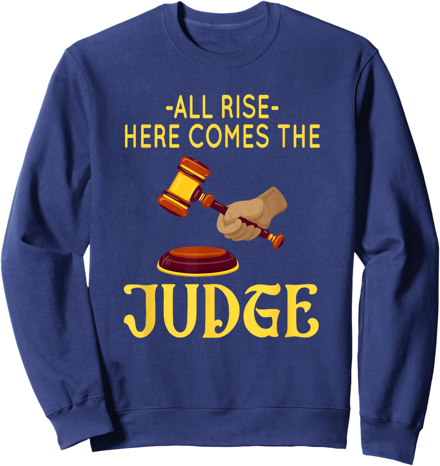 All Rise Here Comes The Judge Legal Humor Sweatshirt - Sweatshirt | Navy