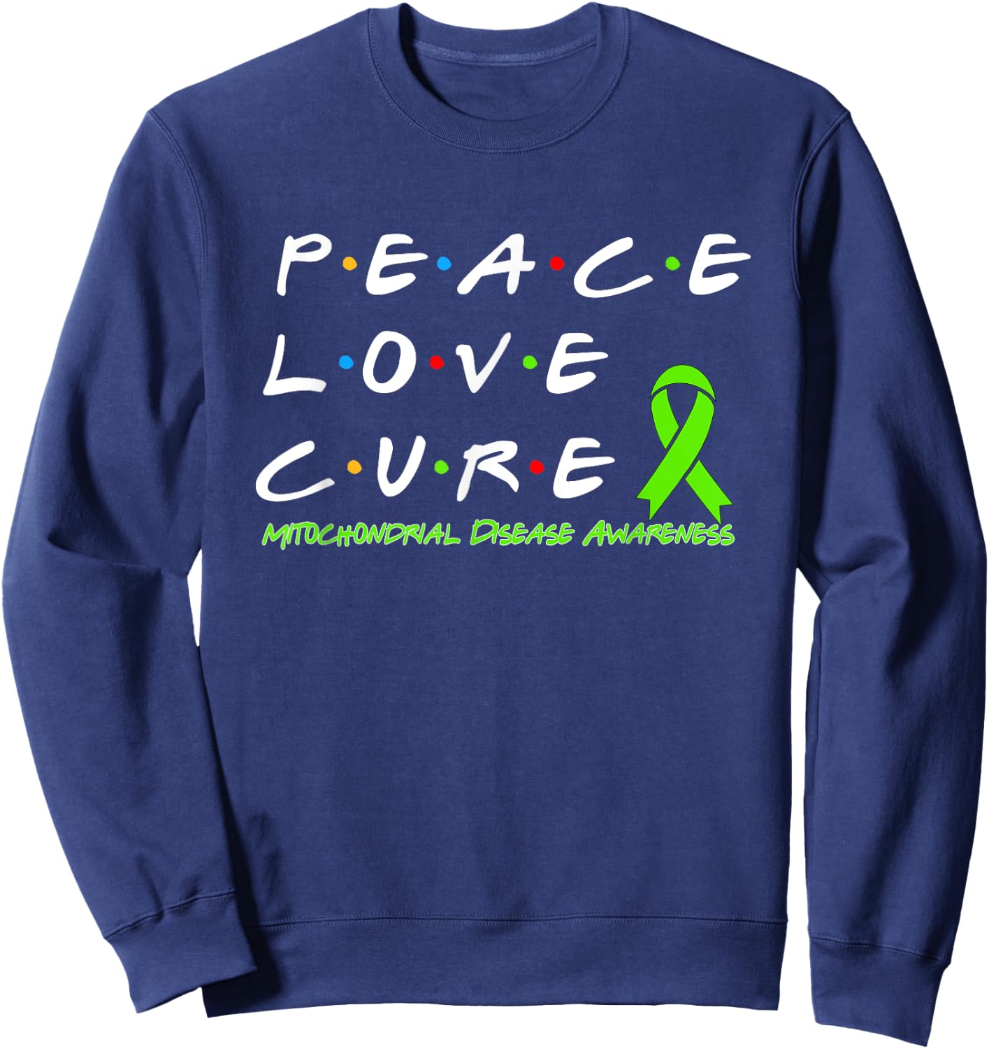 Mitochondrial Disease Awareness Peace Love Cure Sweatshirt - Sweatshirt | Navy