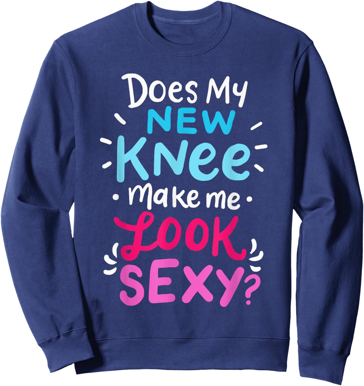 My New Knee Gift Funny Knee Replacement Surgery Joke Sweatshirt - Sweatshirt | Navy