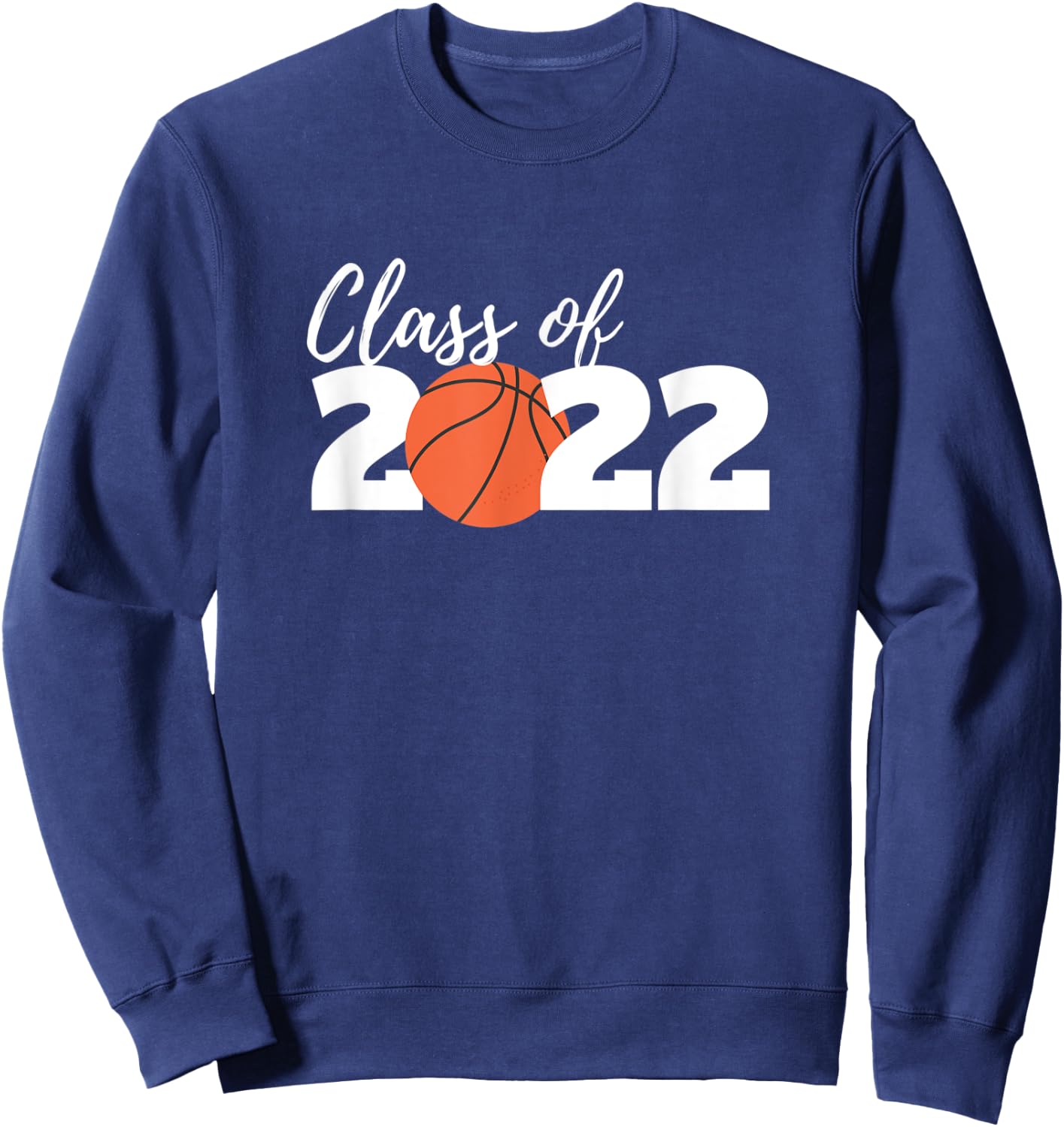 Class of 2022 Basketball High School Graduation Graduate Sweatshirt - Sweatshirt | Navy