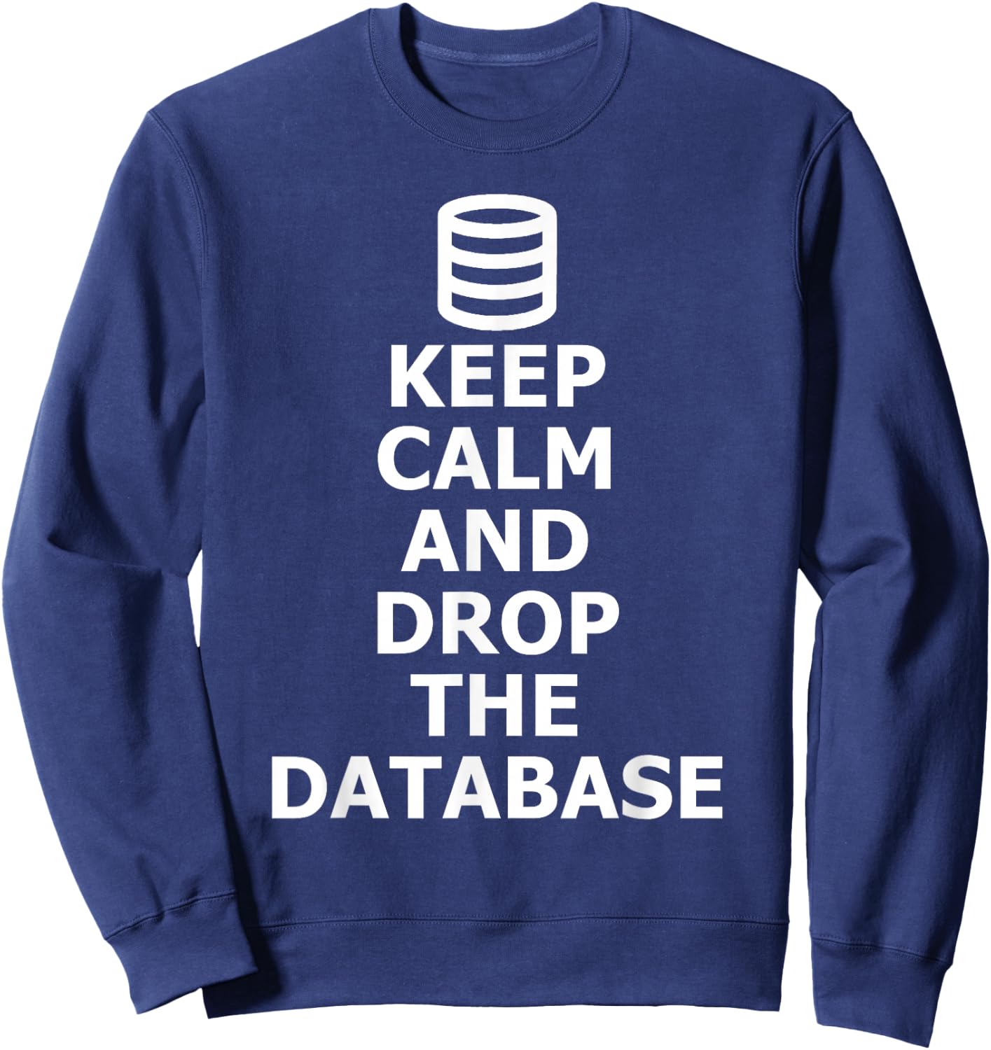 Funny Admin Drop The Database SQL Database Sweatshirt - Sweatshirt | Navy
