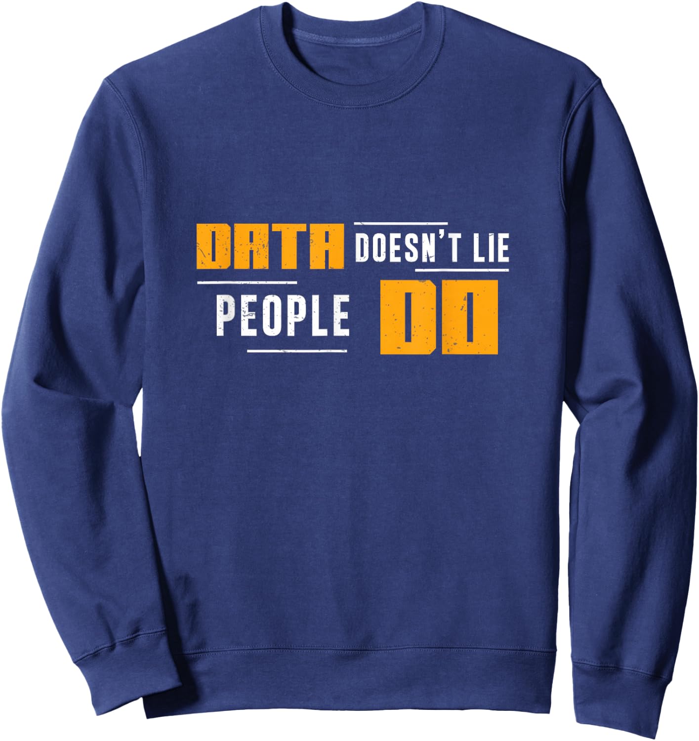 Data Doesn't Lie People Do Comp Forensics Forensic Analysts Sweatshirt - Sweatshirt | Navy