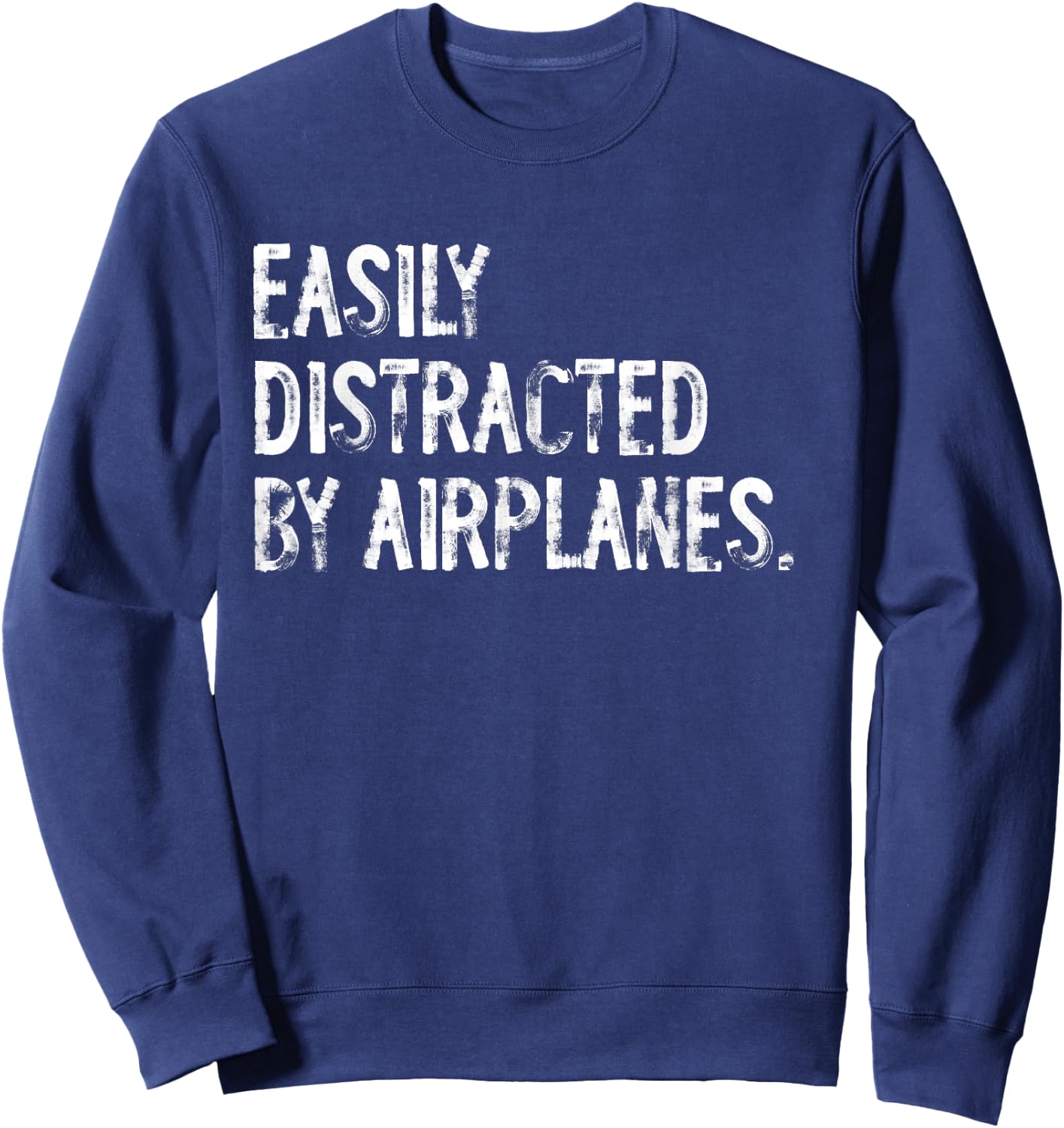 Funny Distracted By Airplanes Typography Gifts Easily Distracted By Airplanes Pilot Distressed Black Sweatshirt - Sweatshirt | Navy