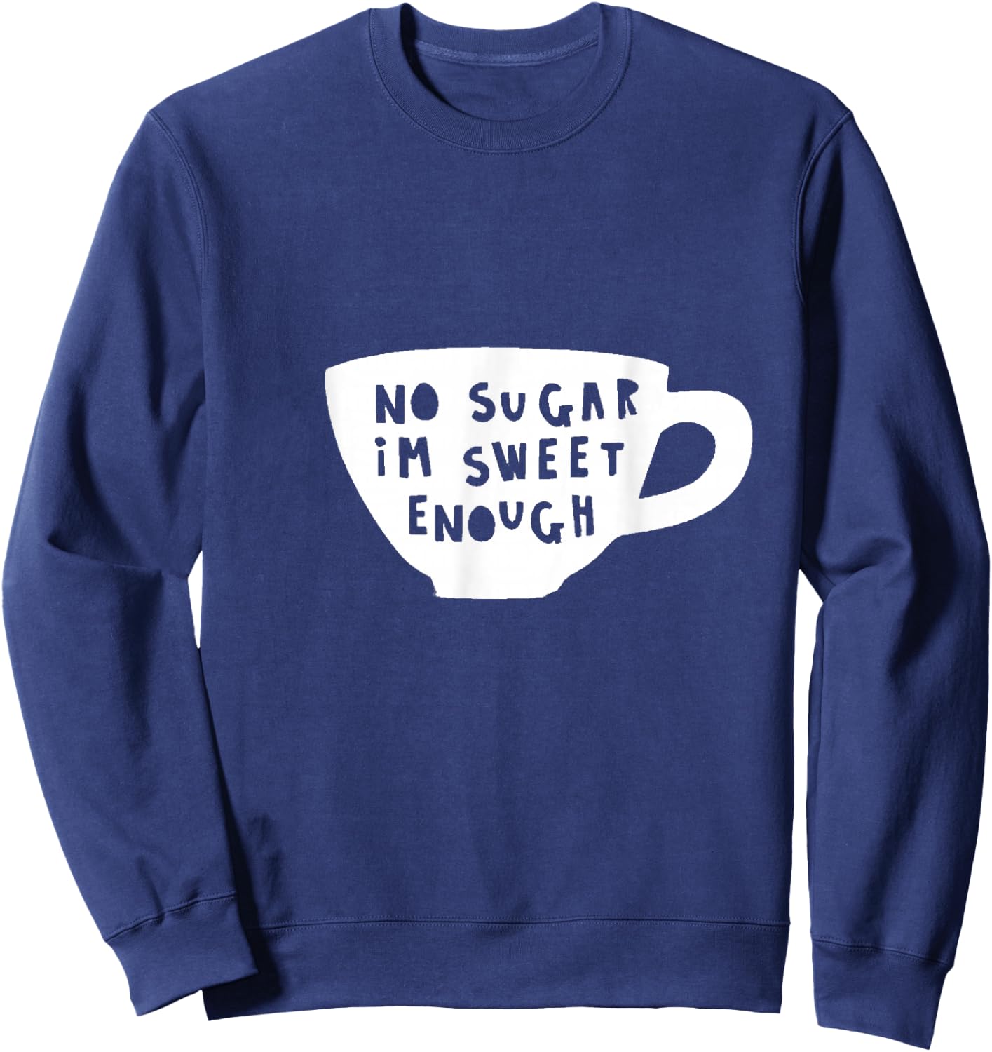 No Sugar I'm Sweet Enough Diabetes Diabetic Humour Design Sweatshirt - Sweatshirt | Navy