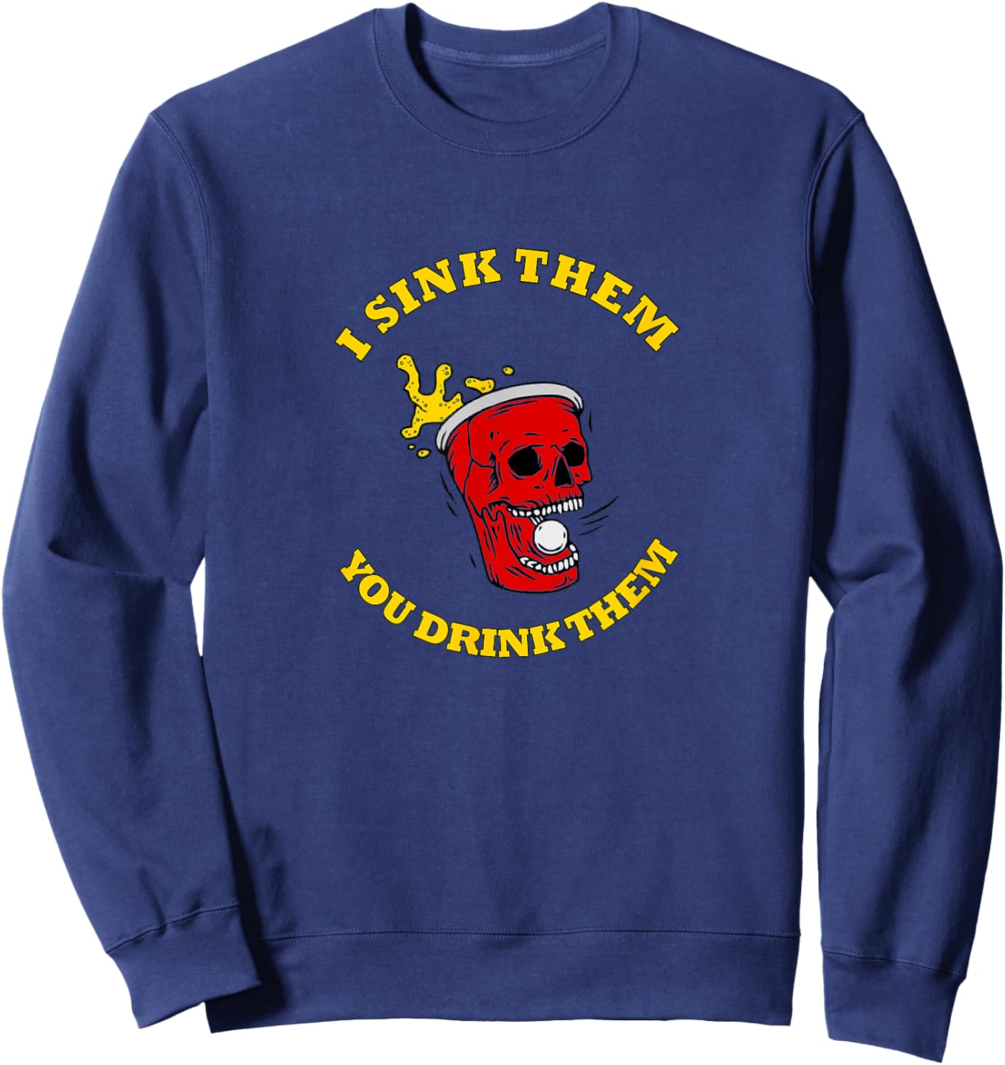 I Sink Them You Drink Them Funny College Beer Pong Sweatshirt - Sweatshirt | Navy