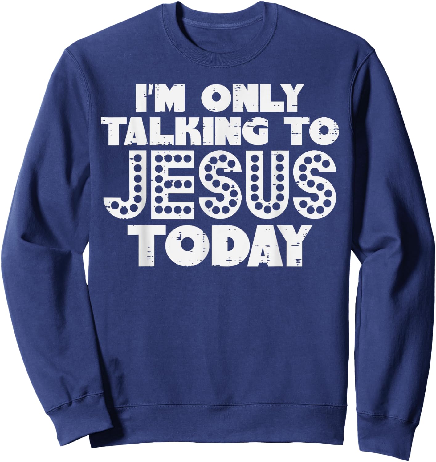 Im Only Talking To Jesus Today God Christian Men Women Kids Sweatshirt - Sweatshirt | Navy