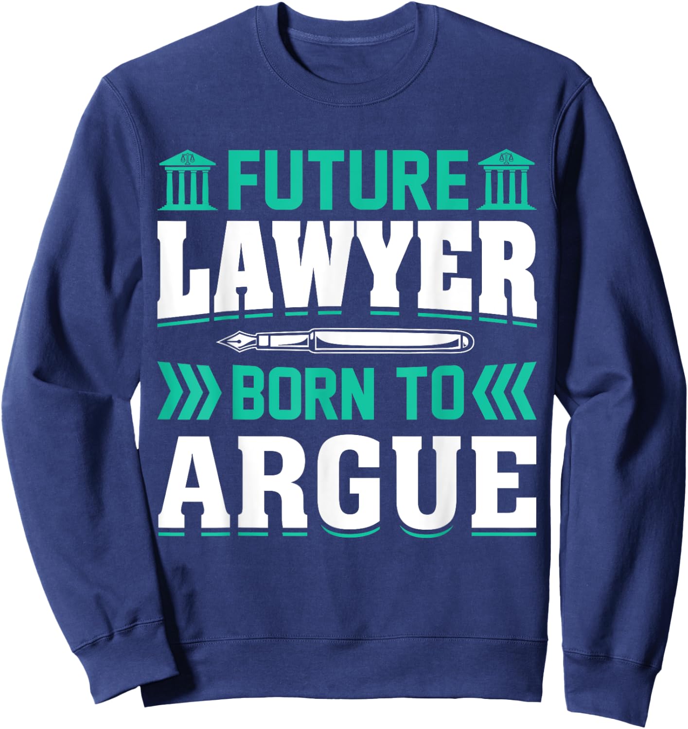 Future Lawyer Born To Argue Sweatshirt - Sweatshirt | Navy