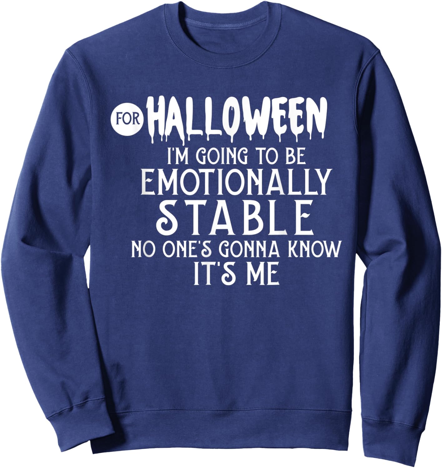 For Halloween I'm Going To Be Emotionally Stable Sweatshirt - Sweatshirt | Navy